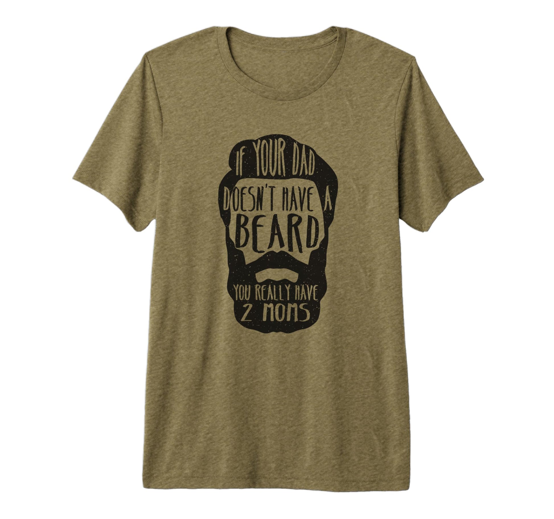 If Your Dad Doesnt Have Beard You Really T-Shirt - Graphic Print Men Women - T-Shirt, Sweatshirt, Hoodie