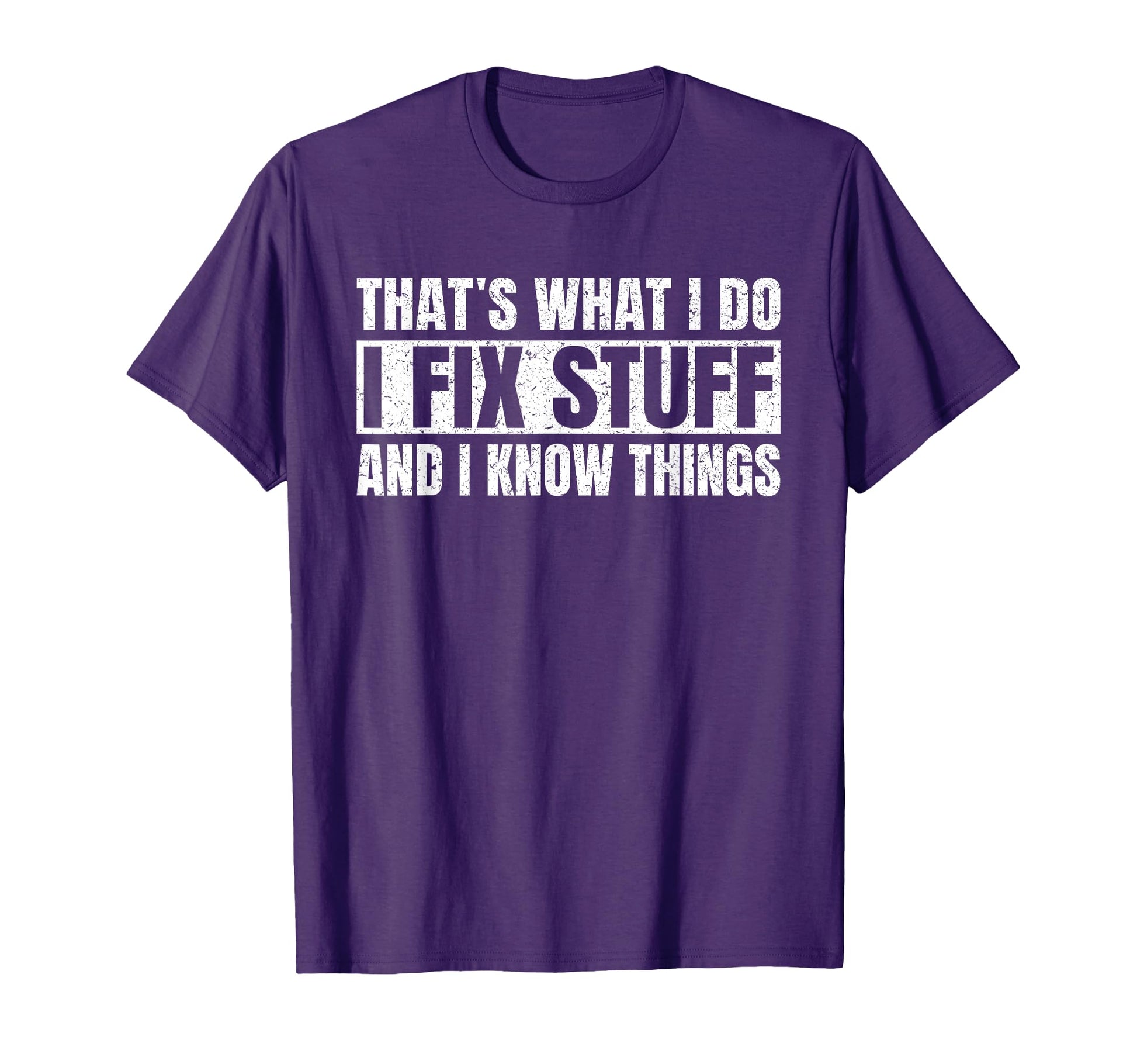 Thats What I Do I Fix Stuff And I Know T-Shirt - Fun Novelty Design Unisex - T-Shirt, Sweatshirt, Hoodie