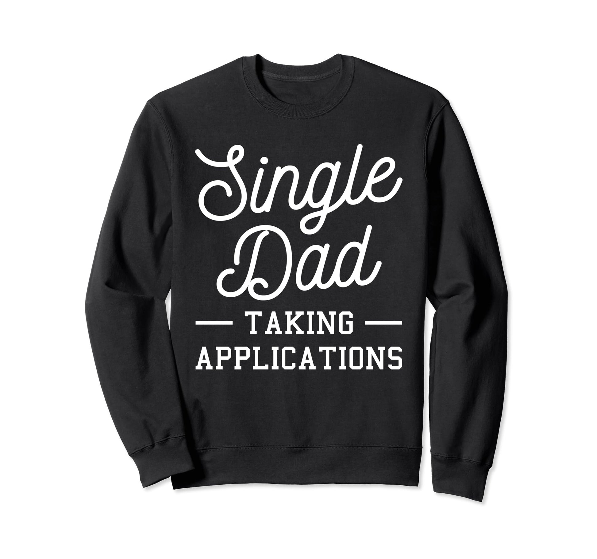 Single Dad Single Parent Father Sweatshirt - Aesthetic Graphic Unisex - T-Shirt, Sweatshirt, Hoodie