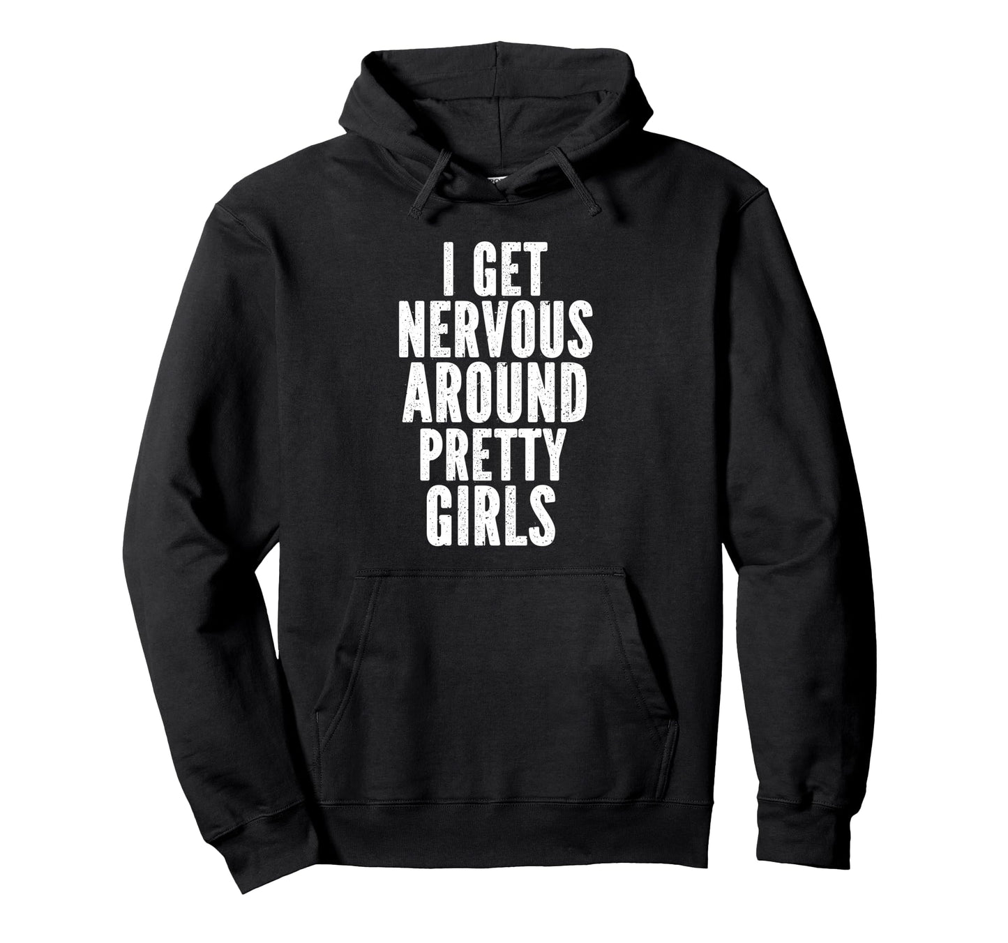 I Get Nervous Around Pretty Funny Hoodie - Fun Novelty Design Men Women - T-Shirt, Sweatshirt, Hoodie