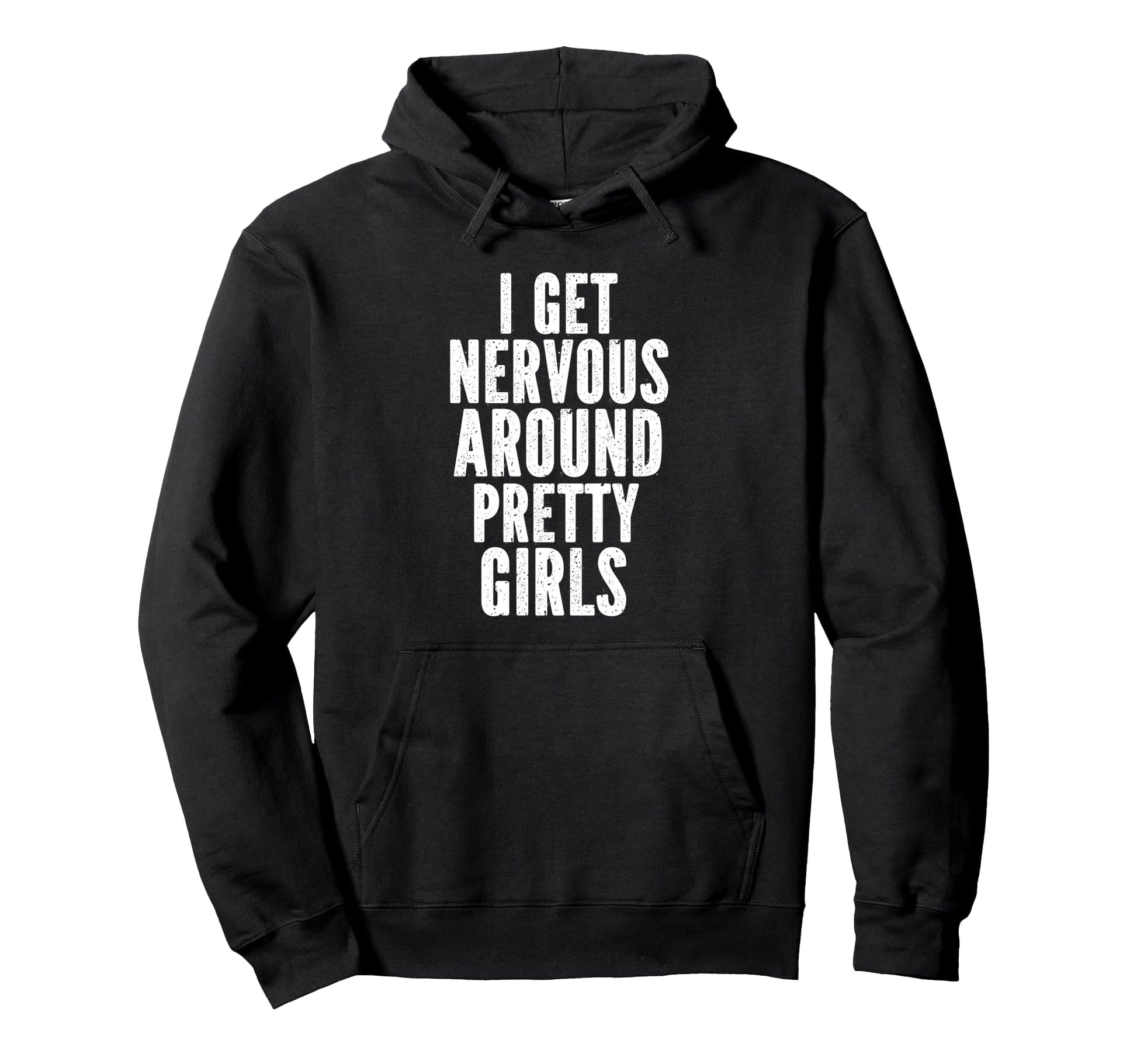 I Get Nervous Around Pretty Funny Hoodie - Fun Novelty Design Men Women - T-Shirt, Sweatshirt, Hoodie