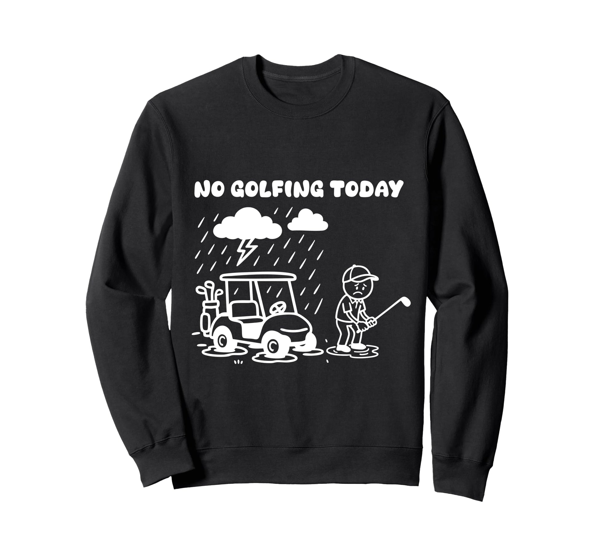 No Golfing Today Funny Golf Golfer Sweatshirt - Fun Novelty Design Unisex - T-Shirt, Sweatshirt, Hoodie