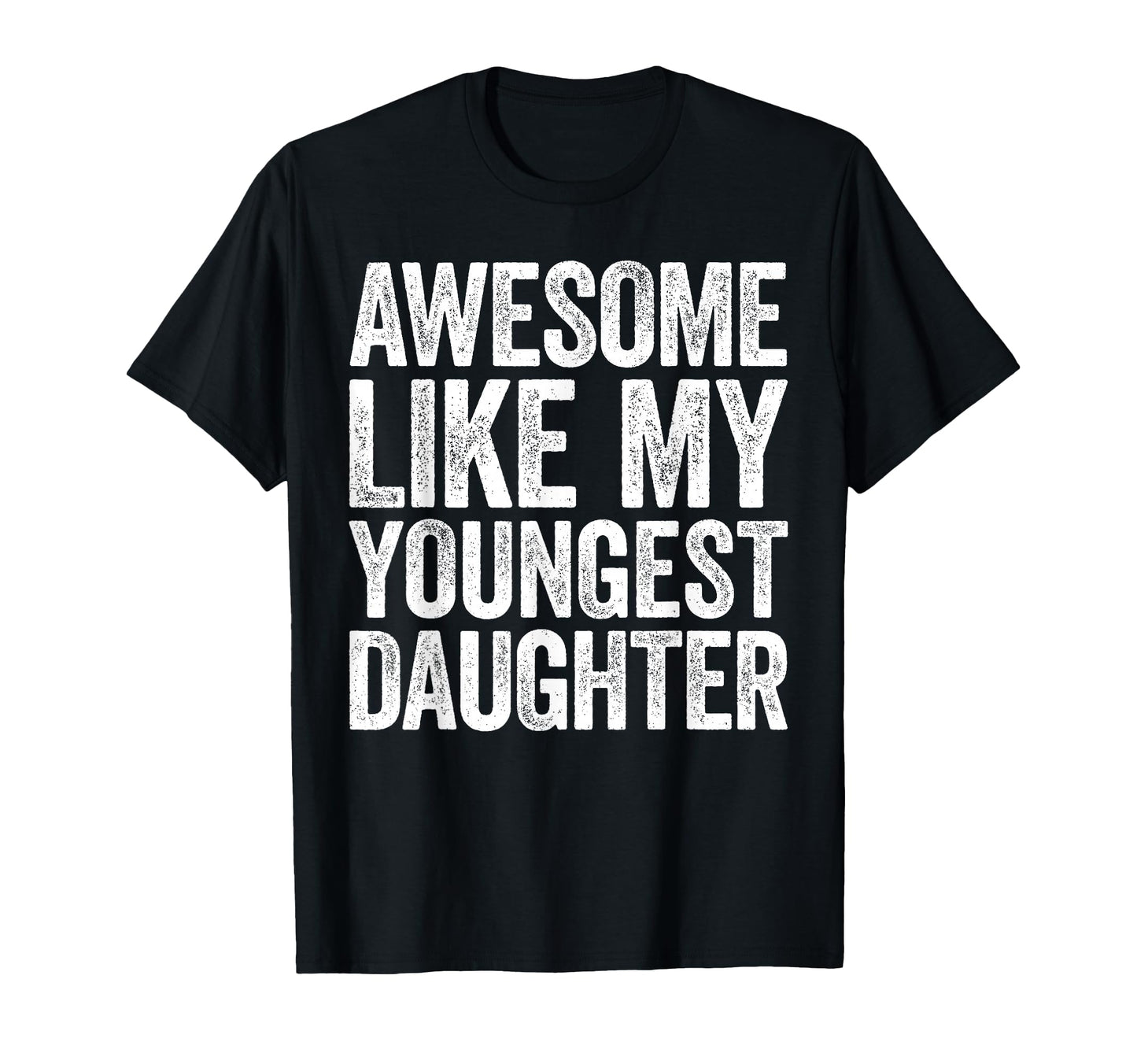 Awesome Like My Youngest T-Shirt - Casual Everyday Wear for Adults - T-Shirt, Sweatshirt, Hoodie