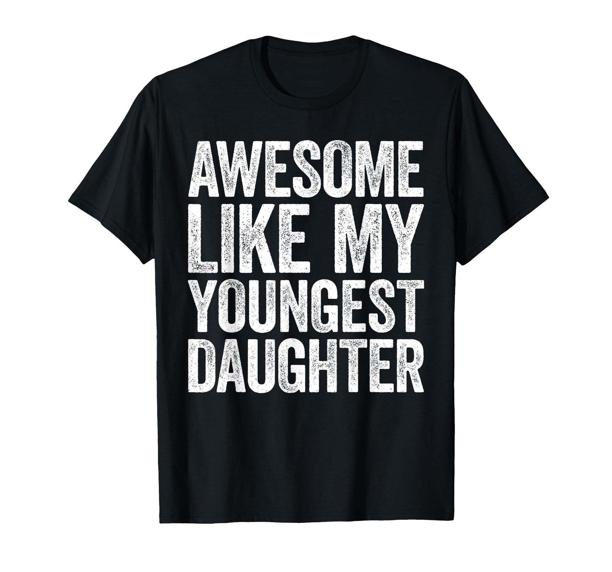 Awesome Like My Youngest T-Shirt - Casual Everyday Wear for Adults - T-Shirt, Sweatshirt, Hoodie