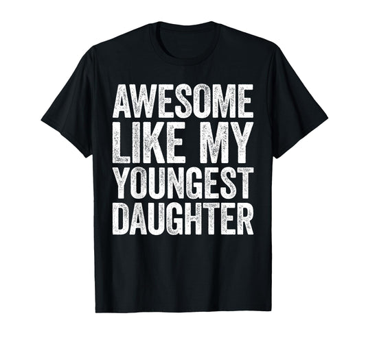 Awesome Like My Youngest T-Shirt - Casual Everyday Wear for Adults - T-Shirt, Sweatshirt, Hoodie