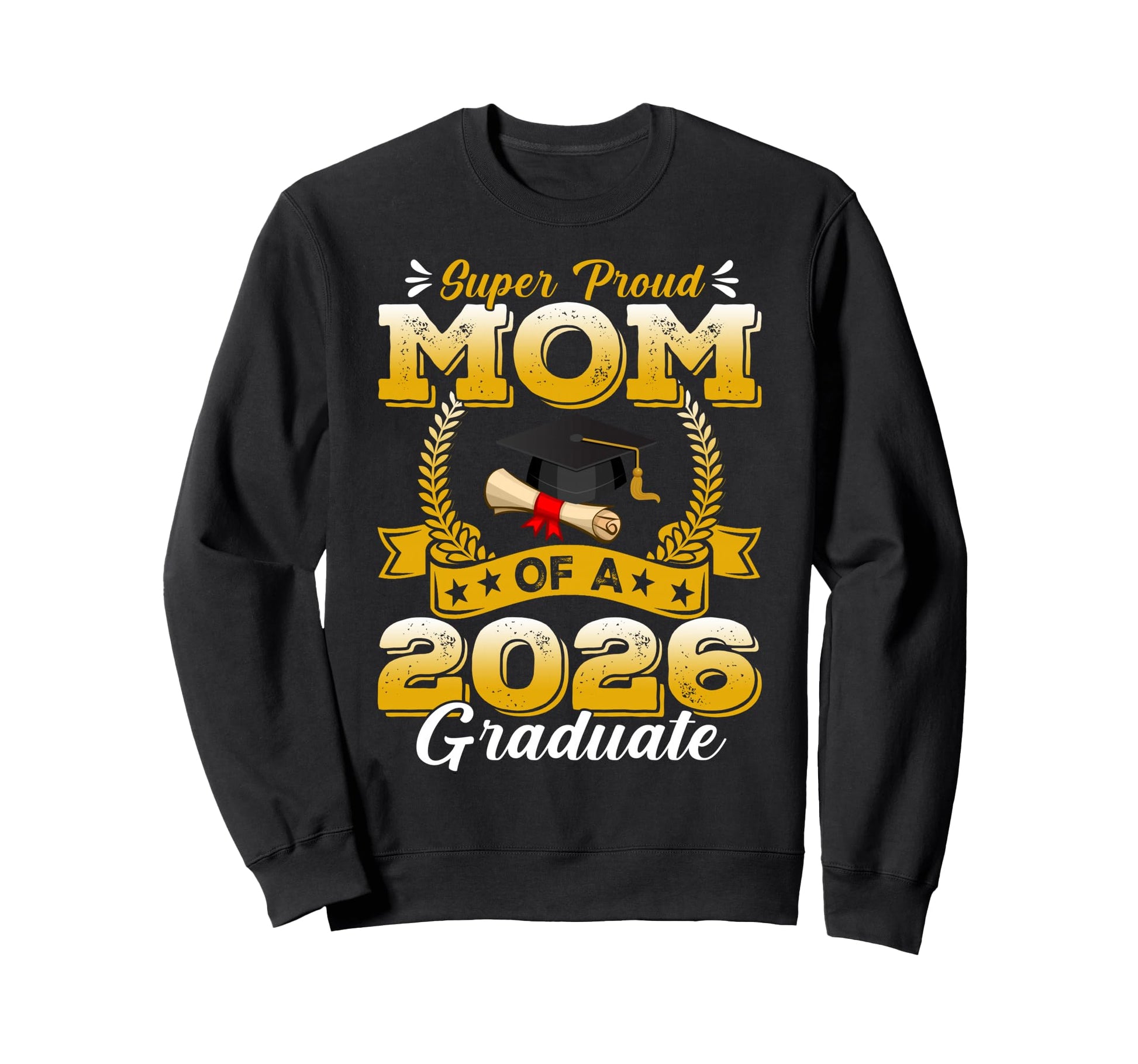 Super Proud Mom 2026 Graduate Sweatshirt - Custom Art Print Men Women - T-Shirt, Sweatshirt, Hoodie