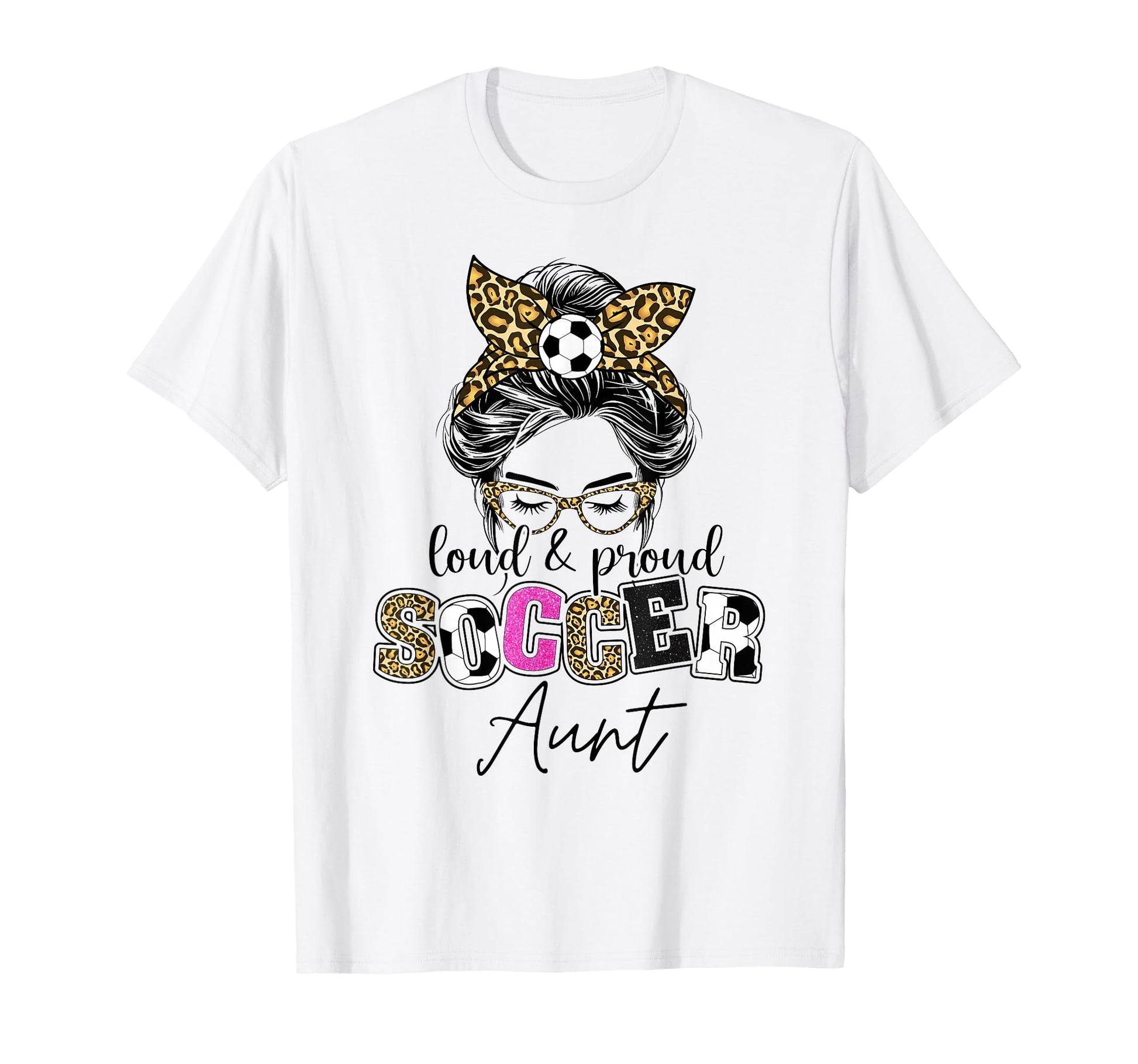 Proud And Loud Soccer Aunt Messy Bun T-Shirt - Unique Graphic Men Women - T-Shirt, Sweatshirt, Hoodie