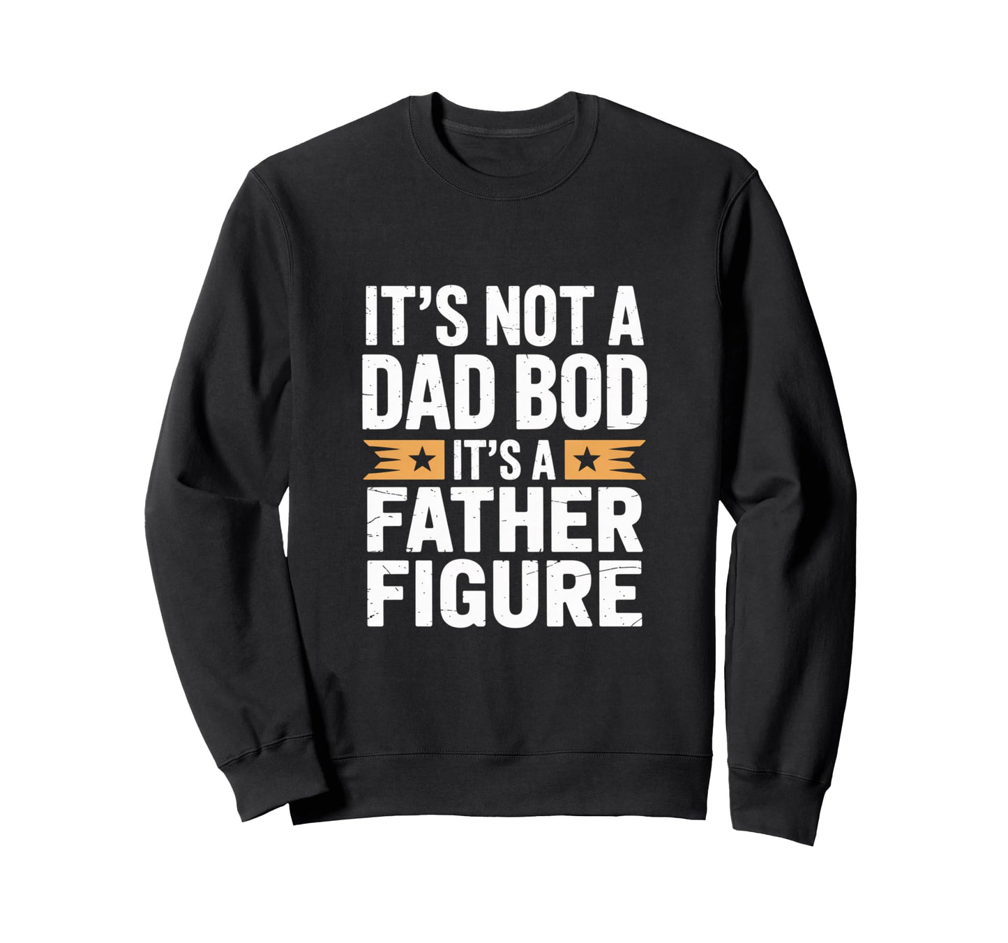 Funny Its Not Dad Bod Its Father Sweatshirt - Custom Art Print Men Women - T-Shirt, Sweatshirt, Hoodie