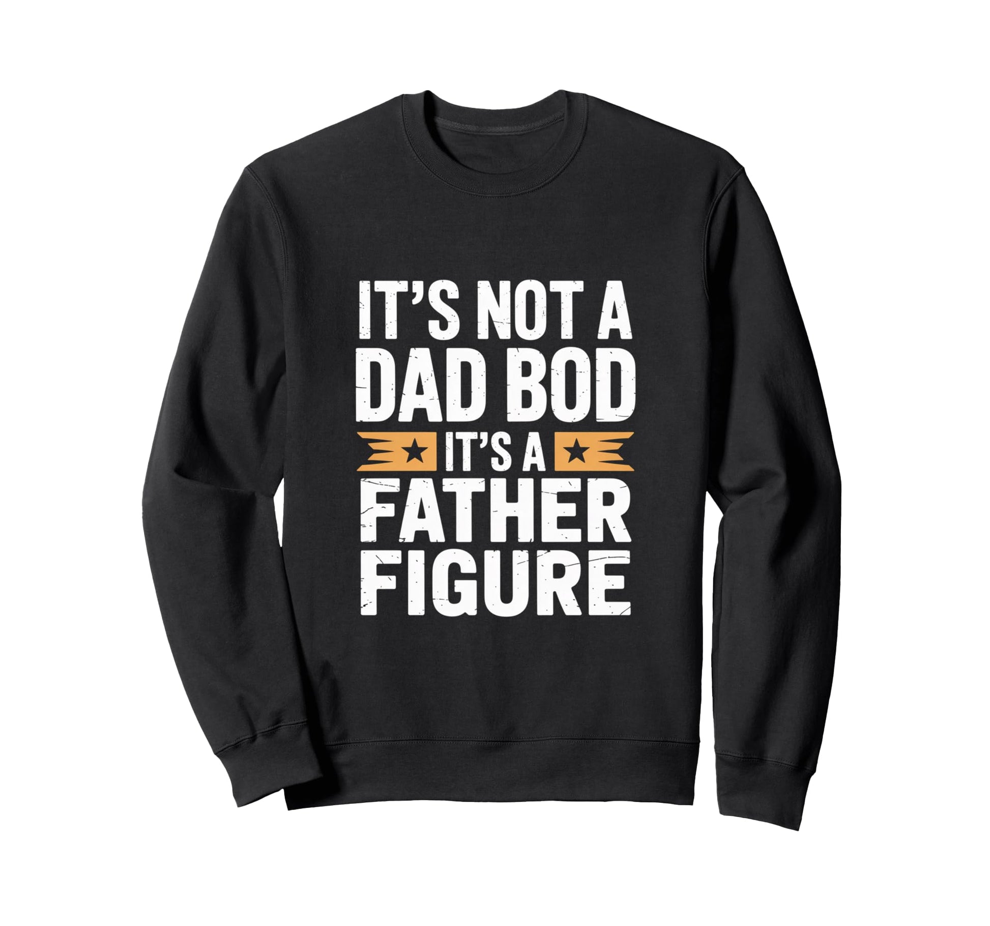 Funny Its Not Dad Bod Its Father Sweatshirt - Custom Art Print Men Women - T-Shirt, Sweatshirt, Hoodie