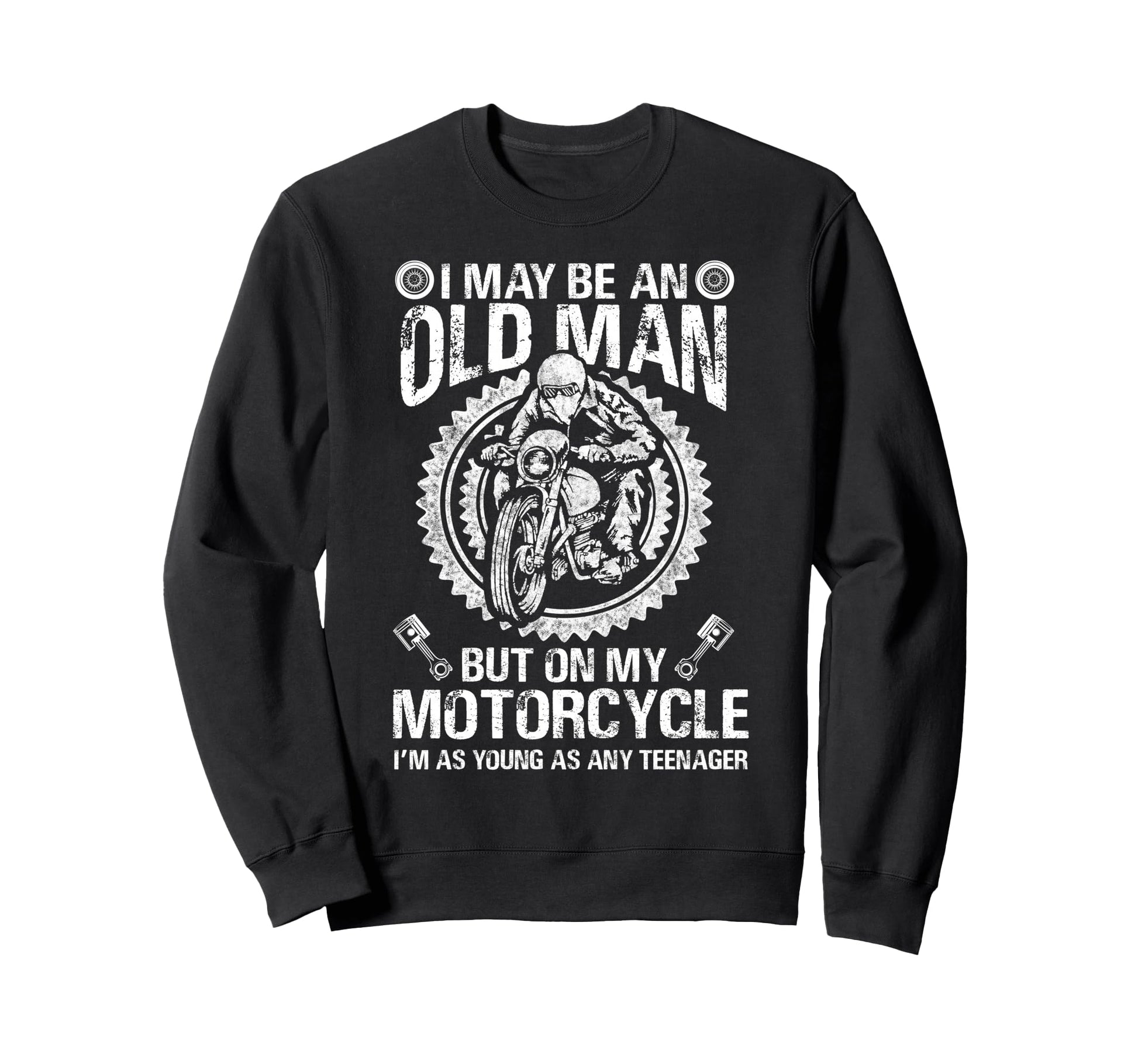 I May Be Old But My Motorcycle Sweatshirt - Fun Novelty Design Unisex - T-Shirt, Sweatshirt, Hoodie