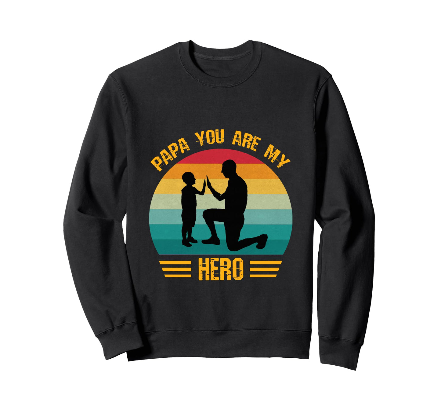 Papa You Are My Hero Dad And Sweatshirt - Casual Everyday Wear Men Women - T-Shirt, Sweatshirt, Hoodie