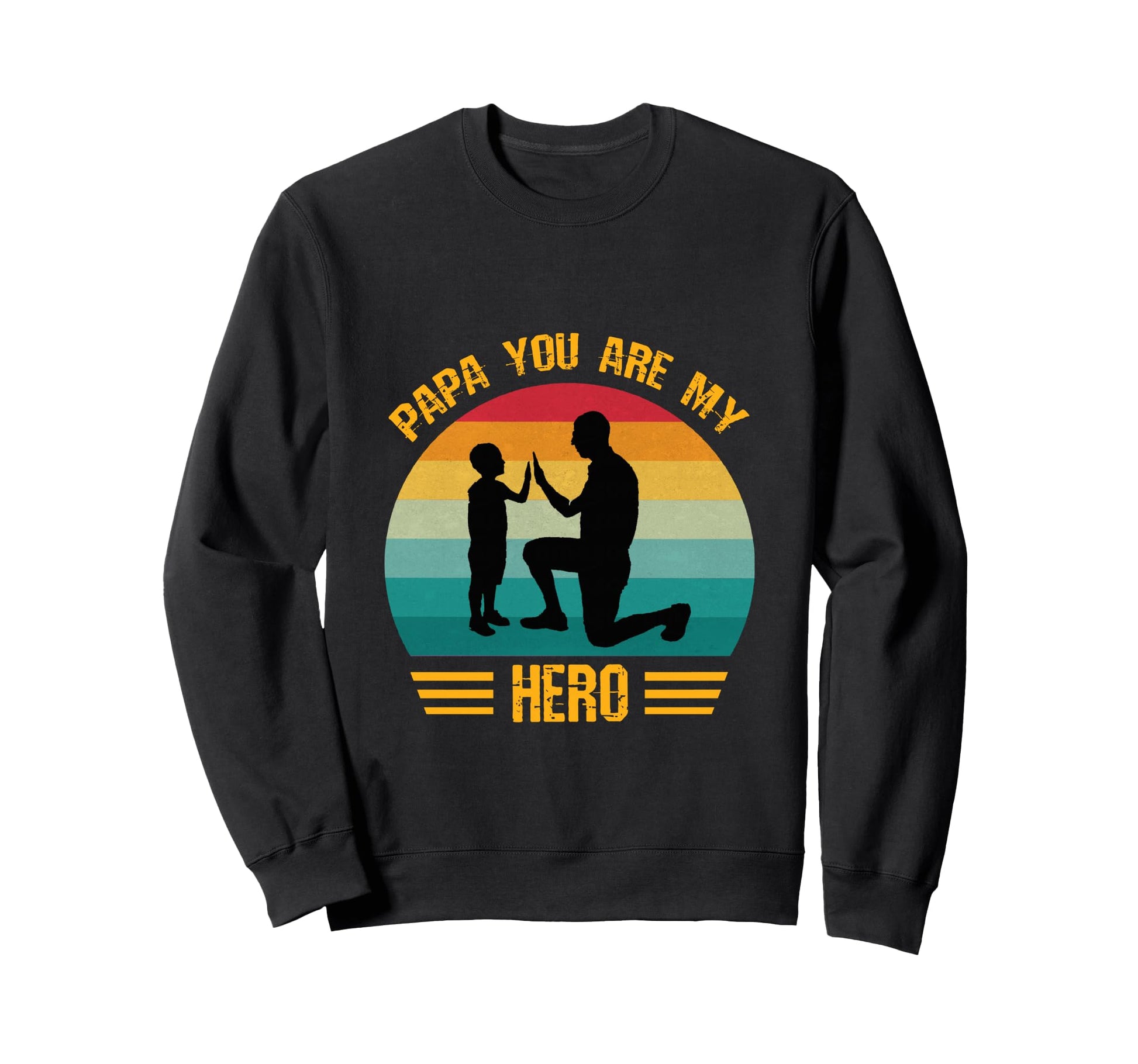 Papa You Are My Hero Dad And Sweatshirt - Casual Everyday Wear Men Women - T-Shirt, Sweatshirt, Hoodie