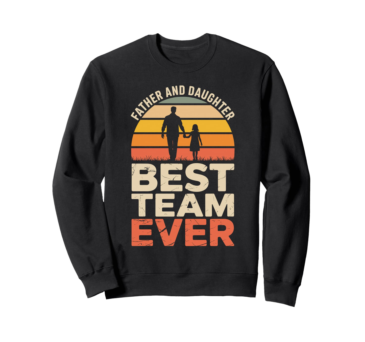 Father And Daughter Best Team Sweatshirt - Fun Novelty Design Men Women - T-Shirt, Sweatshirt, Hoodie