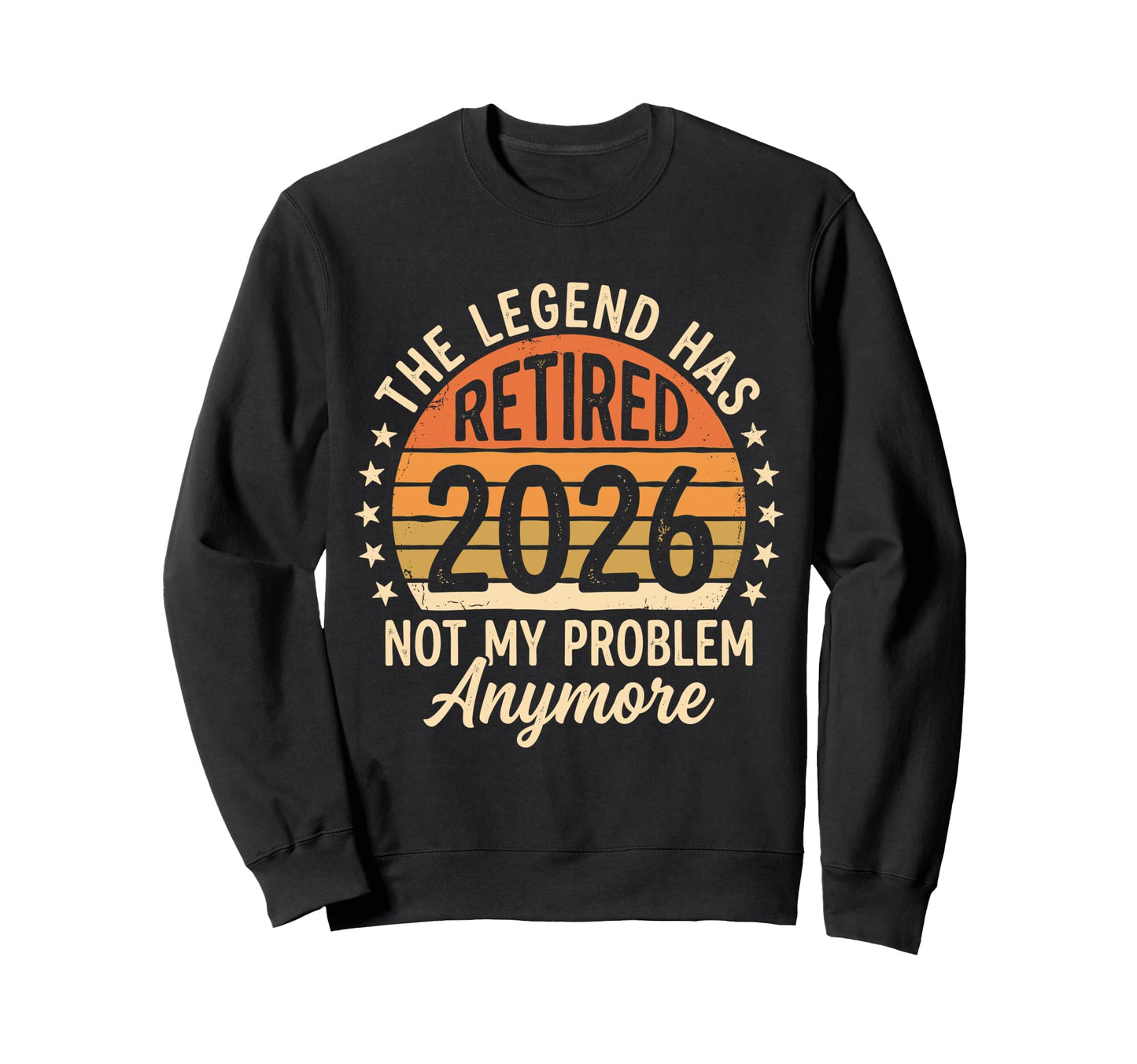 Legend Has Retired 2026 Not My Sweatshirt - Fun Novelty Design for Adults - T-Shirt, Sweatshirt, Hoodie