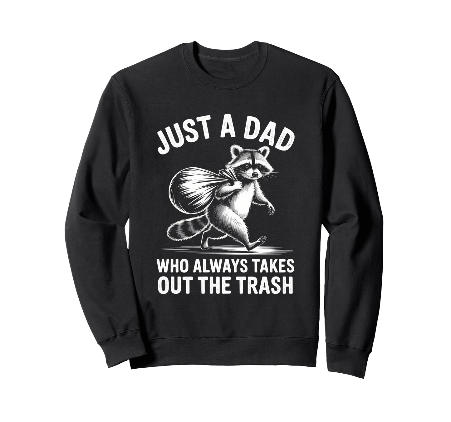 Just Dad Who Always Takes Out Trash Sweatshirt - Trendy Graphic Unisex - T-Shirt, Sweatshirt, Hoodie