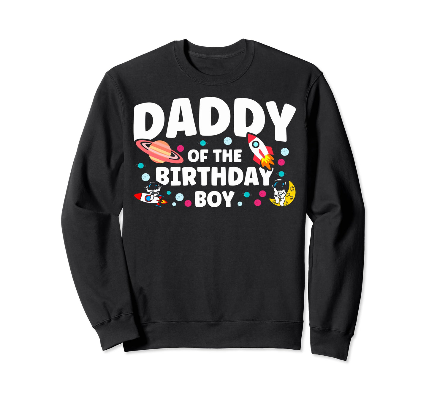 Father Birthday Daddy Birthday Dad Sweatshirt - Graphic Print for Adults - T-Shirt, Sweatshirt, Hoodie