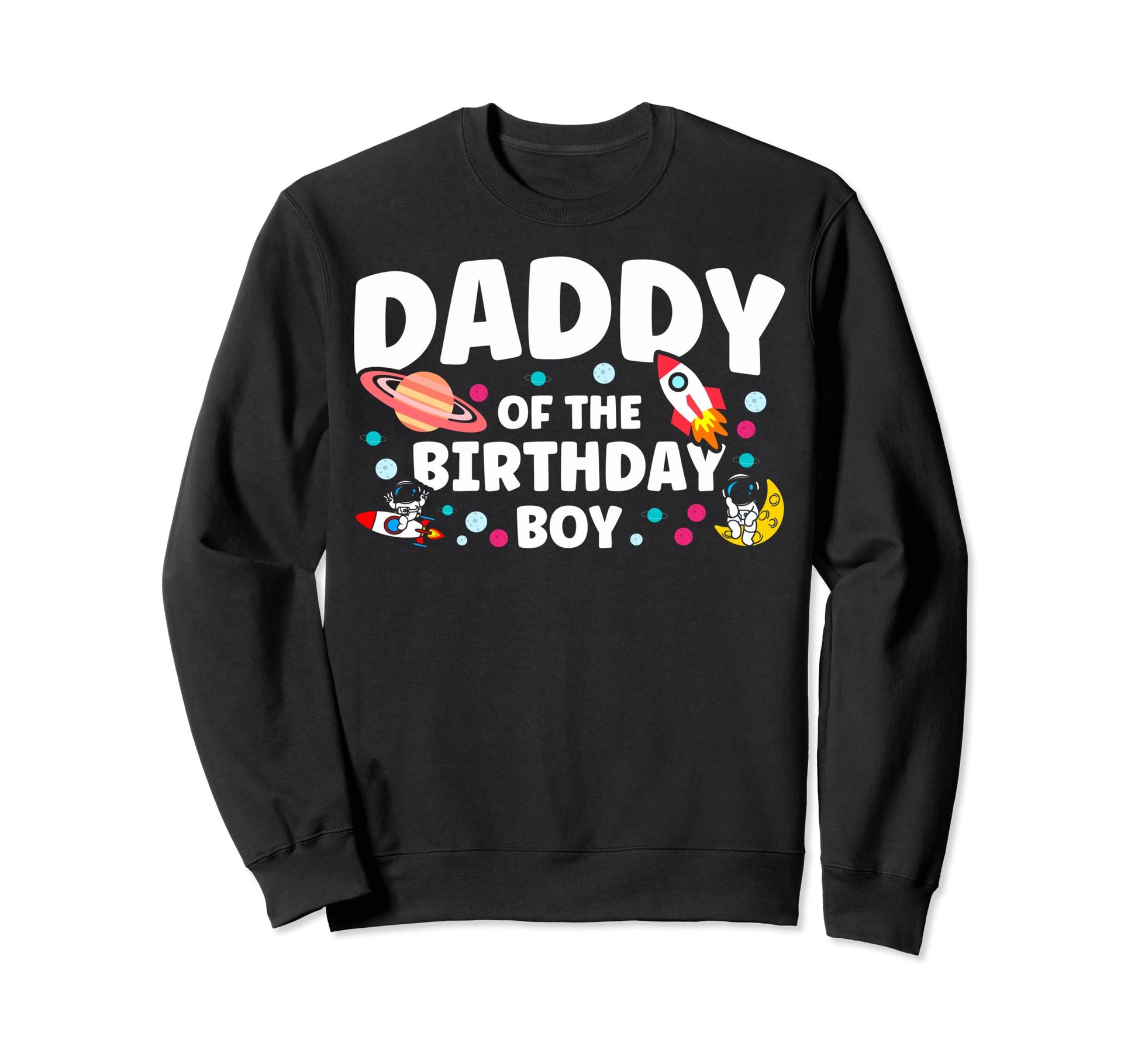 Father Birthday Daddy Birthday Dad Sweatshirt - Graphic Print for Adults - T-Shirt, Sweatshirt, Hoodie