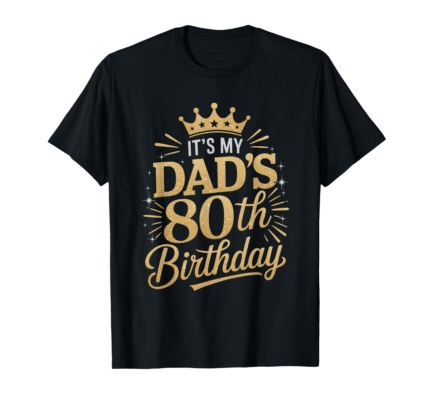 Its My Dads 80Th Birthday Shirts 80 T-Shirt - Custom Art Print for Adults - T-Shirt, Sweatshirt, Hoodie