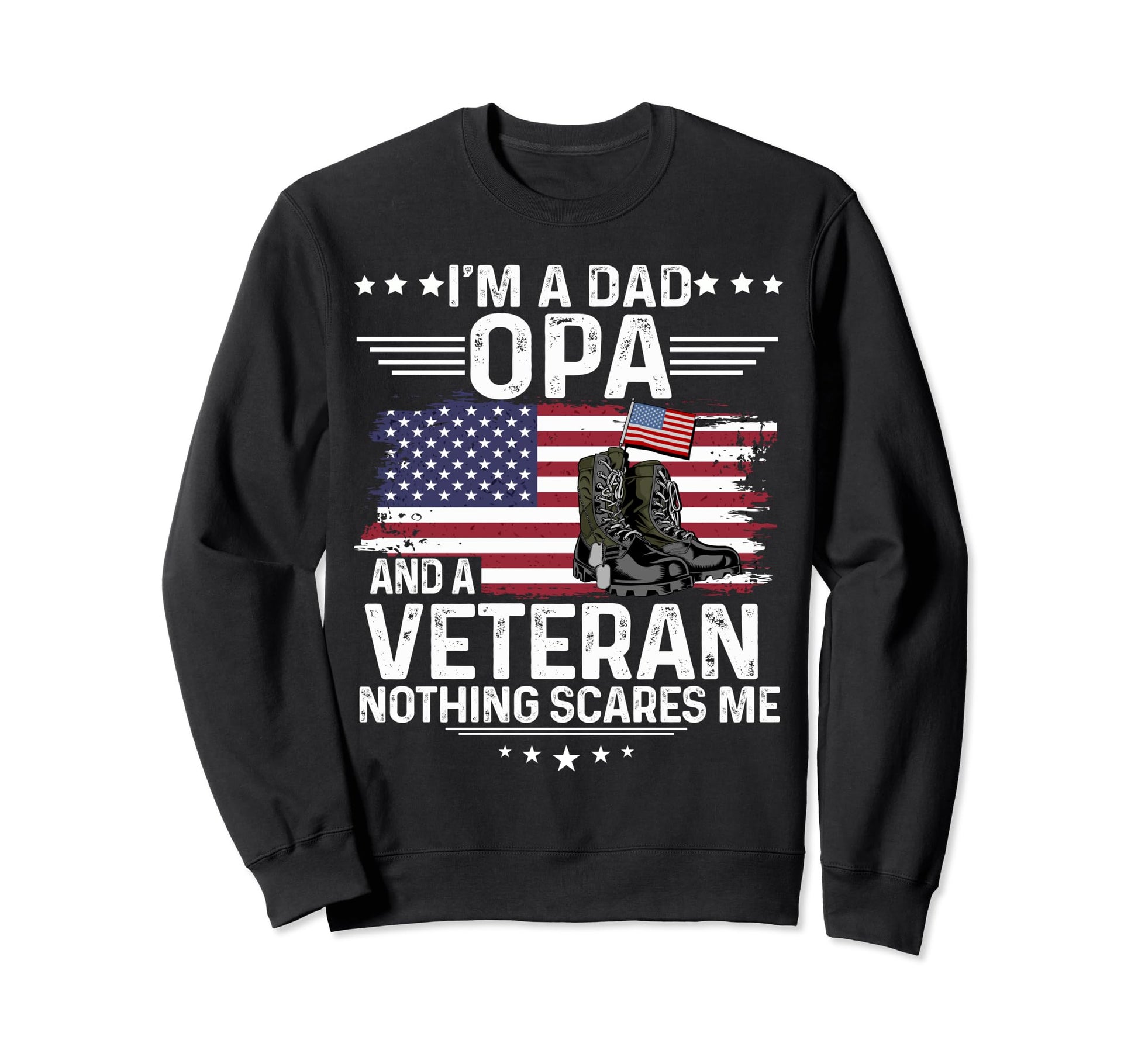 Dad Opa Veteran Nothing Scares Me Sweatshirt - Unique Graphic for Adults - T-Shirt, Sweatshirt, Hoodie