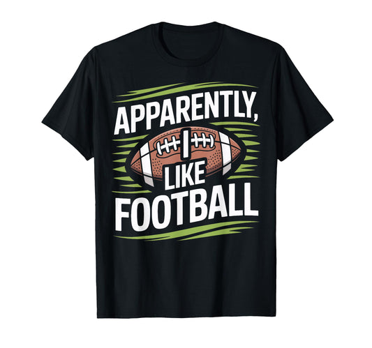 Apparently I Like Football Soccer T-Shirt - Streetwear Style for Adults - T-Shirt, Sweatshirt, Hoodie