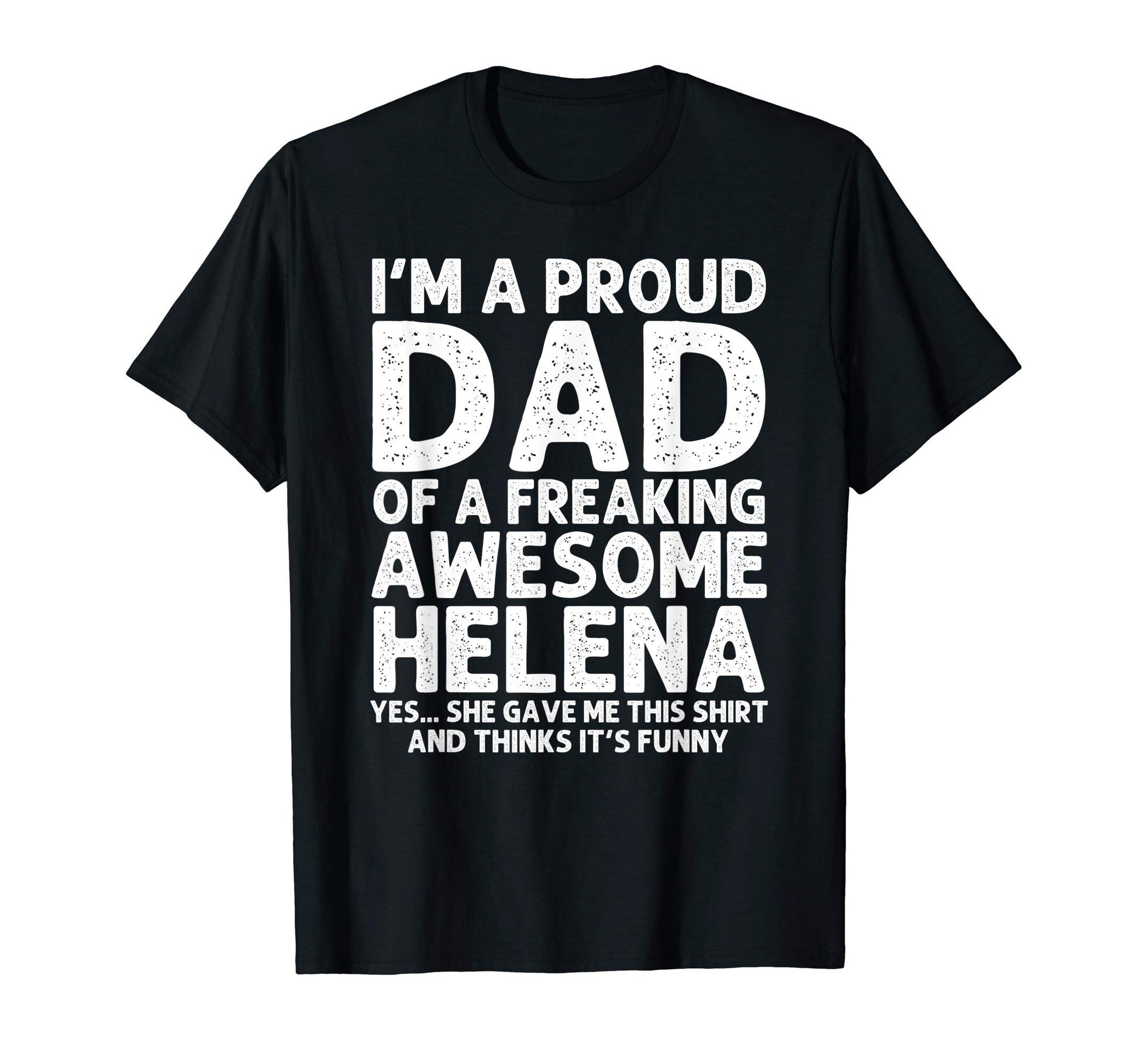 Dad Helena Gift Fathers Day Funny T-Shirt - Unique Graphic for Adults - T-Shirt, Sweatshirt, Hoodie