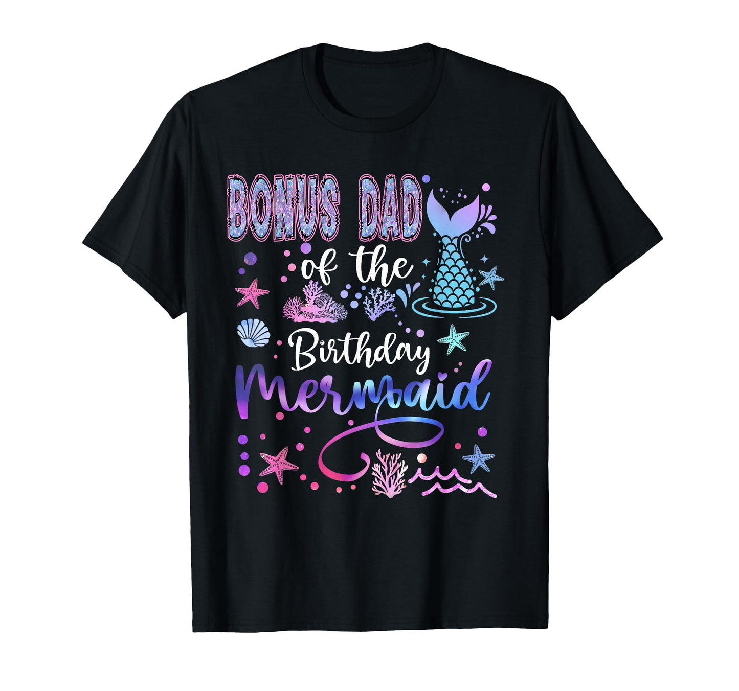Bonus Dad Birthday Mermaid Funny 1St T-Shirt - Graphic Print Men Women - T-Shirt, Sweatshirt, Hoodie
