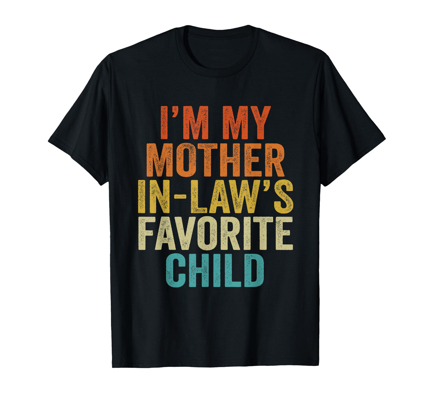 Im My Mother Laws Favorite Child T-Shirt - Custom Art Print Men Women - T-Shirt, Sweatshirt, Hoodie