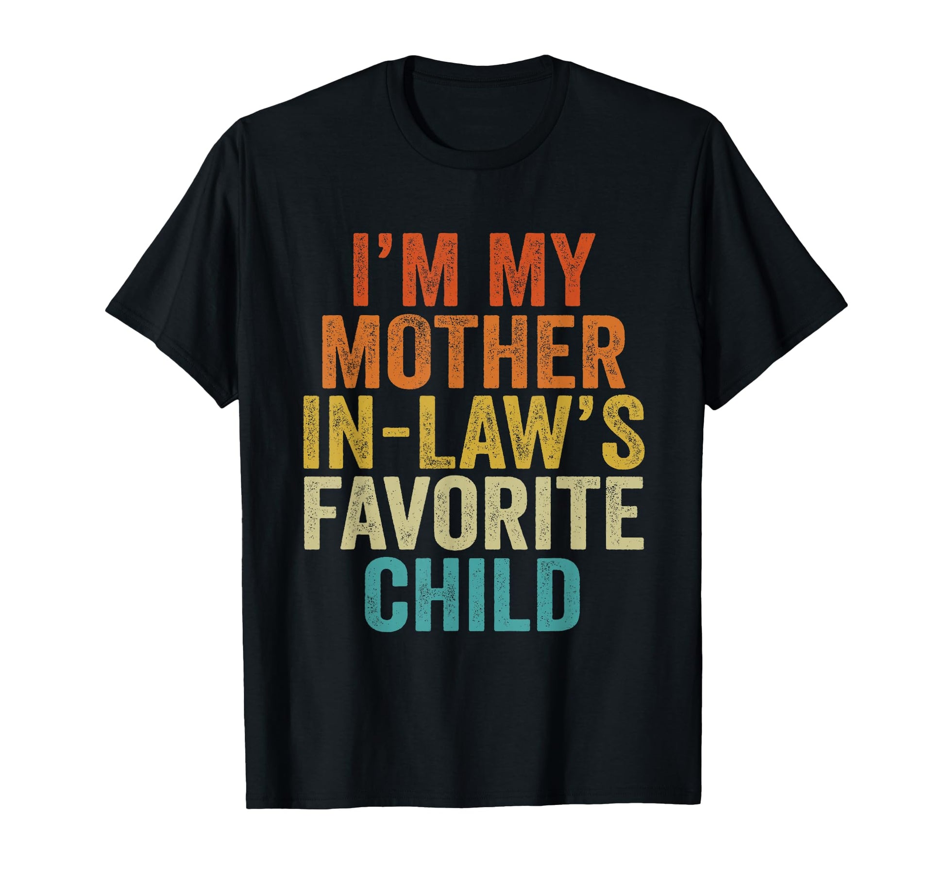 Im My Mother Laws Favorite Child T-Shirt - Custom Art Print Men Women - T-Shirt, Sweatshirt, Hoodie