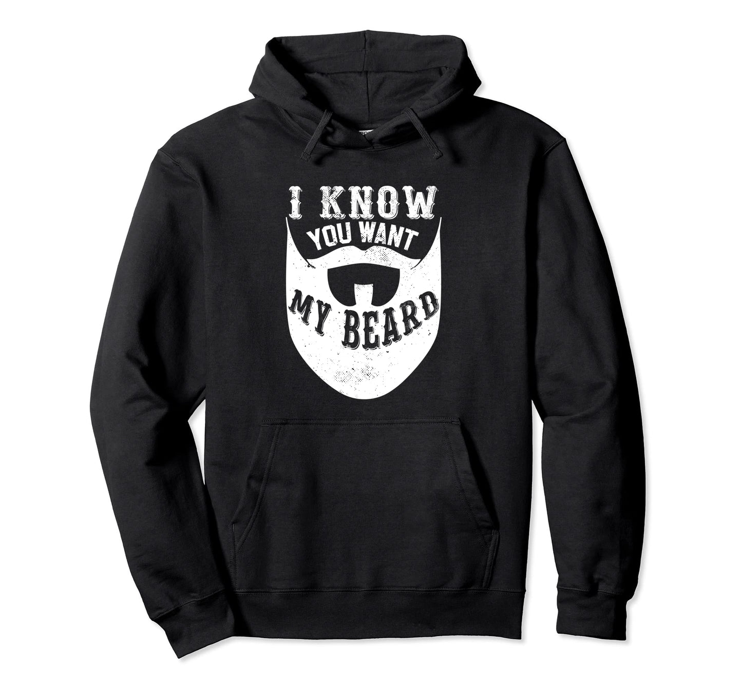 I Know You Want My Beard Funny Dad Hoodie - Casual Everyday Wear Unisex - T-Shirt, Sweatshirt, Hoodie