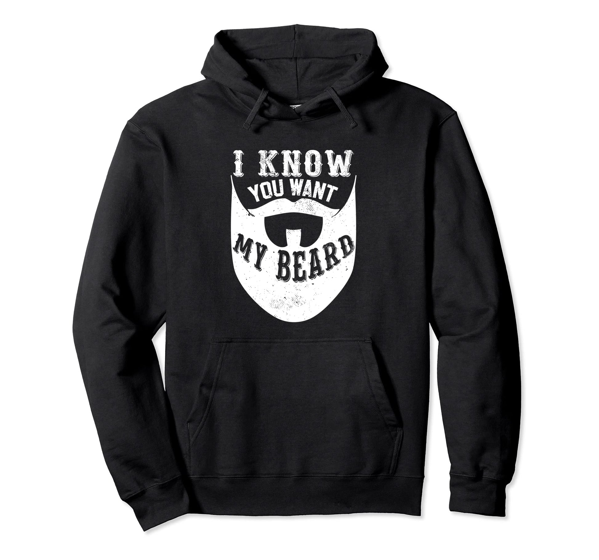 I Know You Want My Beard Funny Dad Hoodie - Casual Everyday Wear Unisex - T-Shirt, Sweatshirt, Hoodie