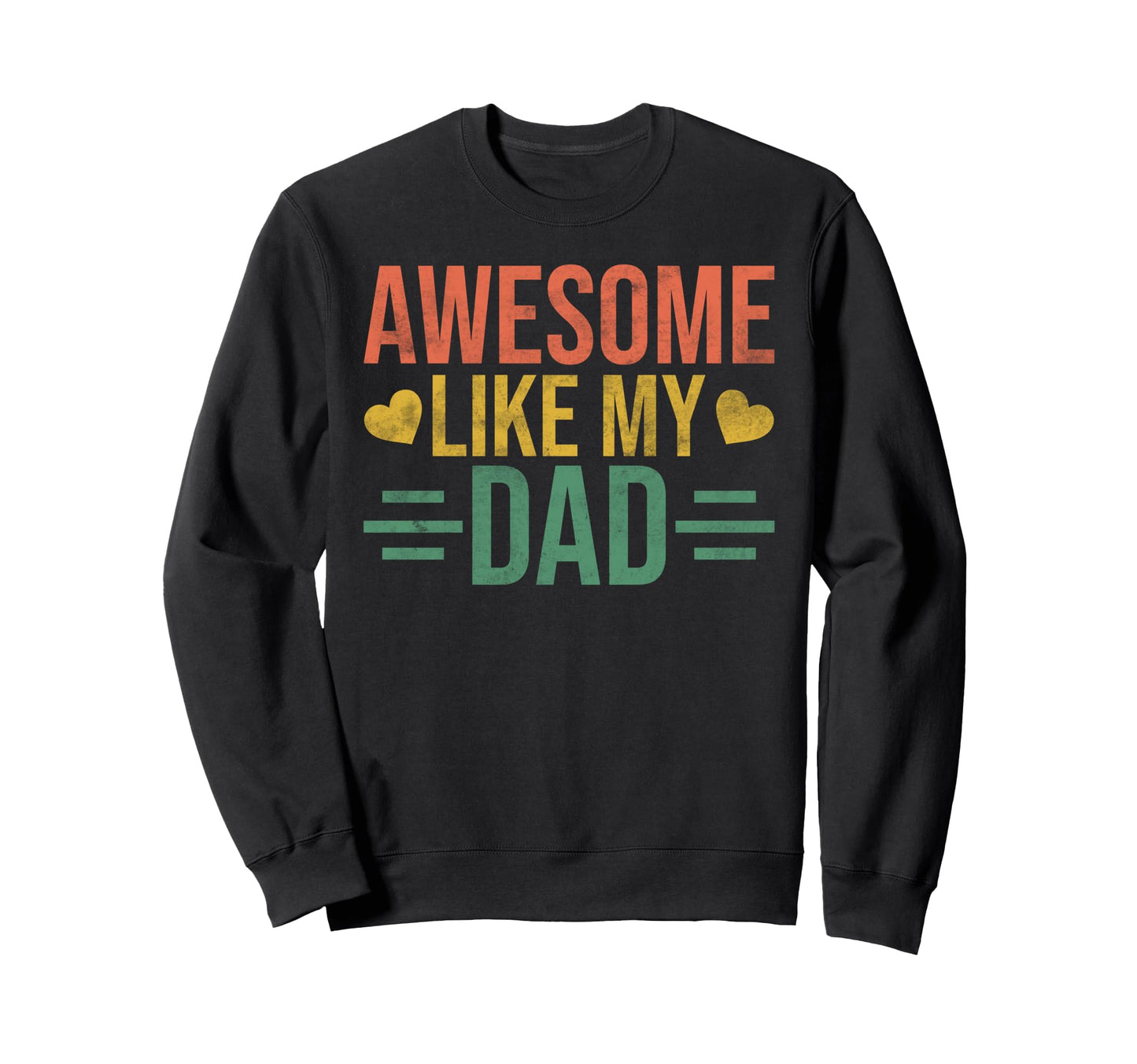 Awesome Like My Dad Funny Daughter Dad Sweatshirt - Unique Graphic Unisex - T-Shirt, Sweatshirt, Hoodie