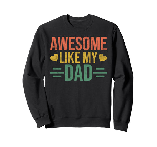 Awesome Like My Dad Funny Daughter Dad Sweatshirt - Unique Graphic Unisex - T-Shirt, Sweatshirt, Hoodie