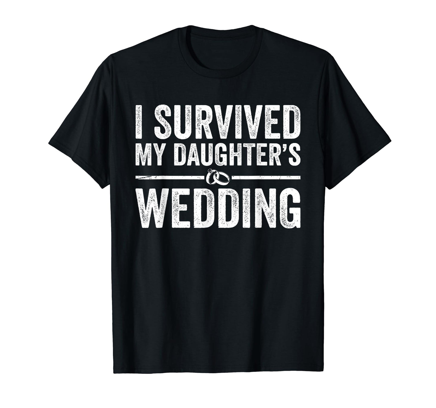 I Survived My Daughters Wedding T-Shirt - Casual Everyday Wear for Adults - T-Shirt, Sweatshirt, Hoodie