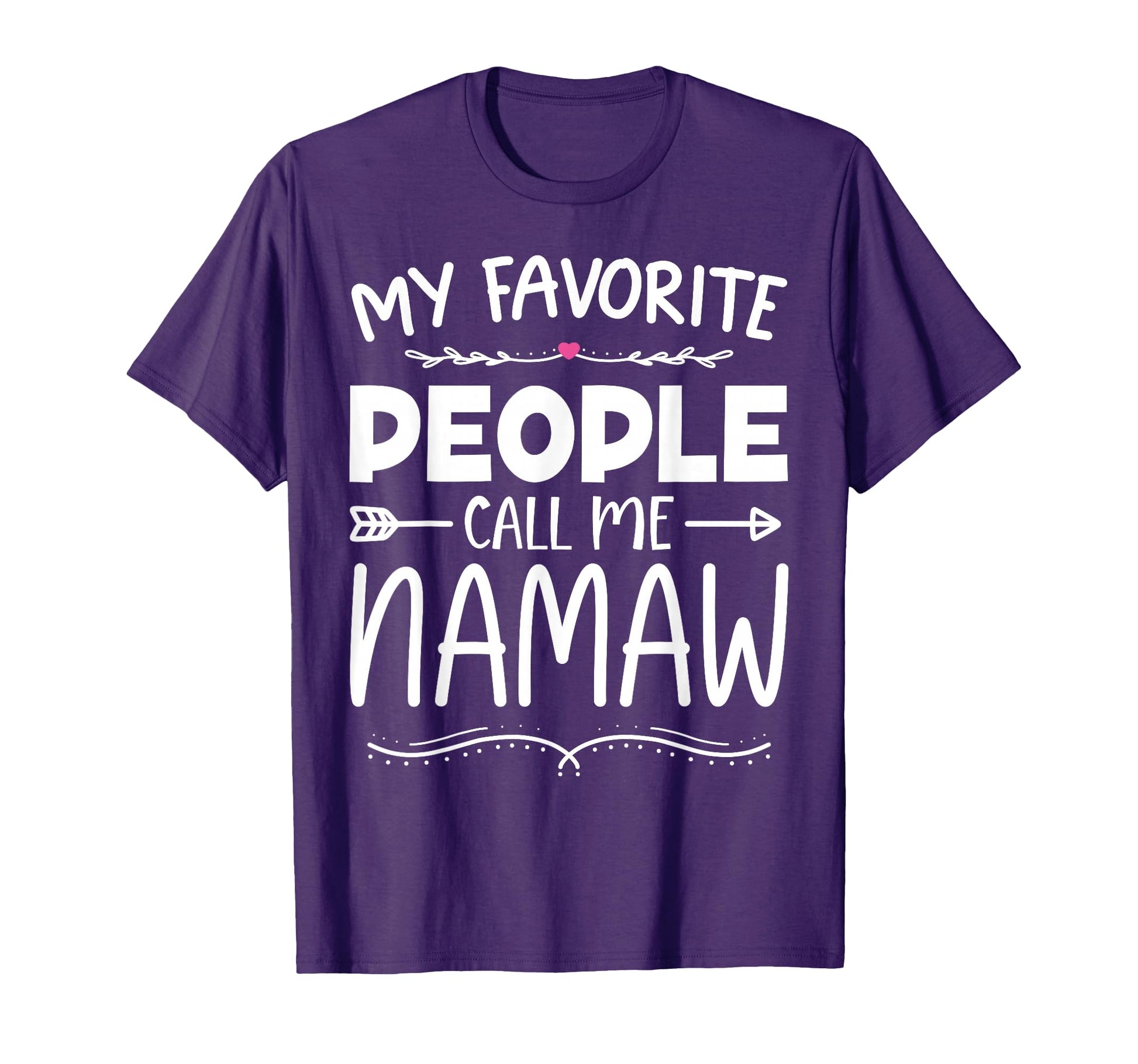 My Favorite People Call Me Namaw Mothers T-Shirt - Custom Art Print Unisex - T-Shirt, Sweatshirt, Hoodie
