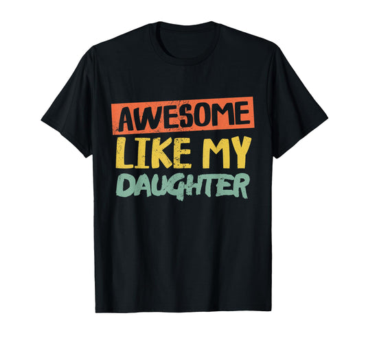 Awesome Like My Daughter Shirts Funny T-Shirt - Novelty Apparel for Adults - T-Shirt, Sweatshirt, Hoodie