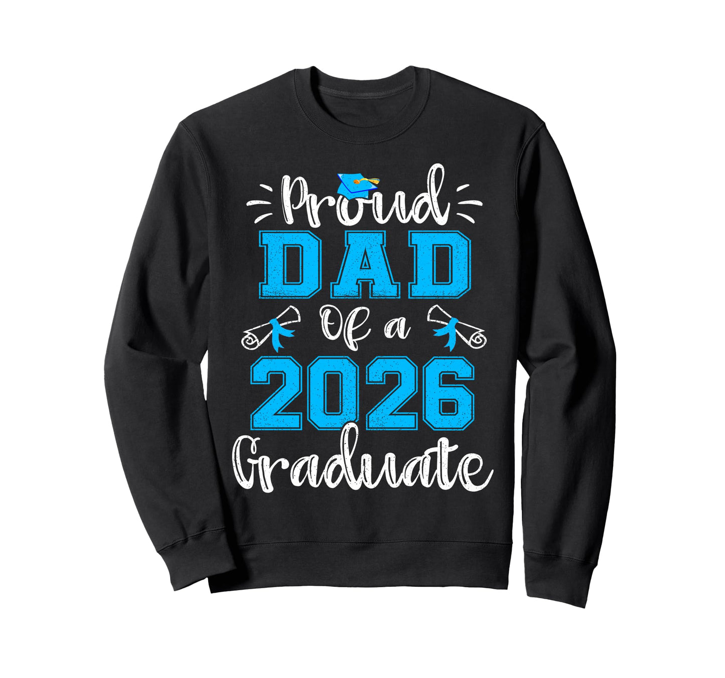 Proud Dad 2026 Graduate Class Sweatshirt - Aesthetic Graphic for Adults - T-Shirt, Sweatshirt, Hoodie