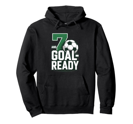 7 And Goal Ready Soccer Seventh Birthday Hoodie - Graphic Print for Adults - T-Shirt, Sweatshirt, Hoodie