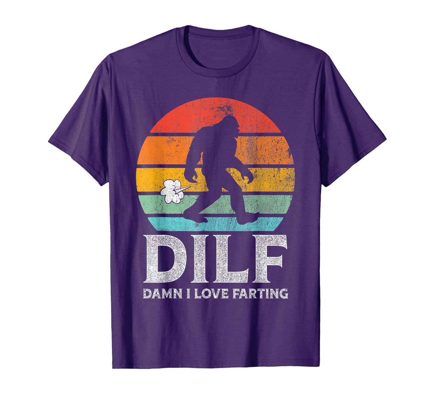 Dilf Damn I Love Farting Bigfoot Dad T-Shirt - Casual Everyday Wear Unisex - T-Shirt, Sweatshirt, Hoodie