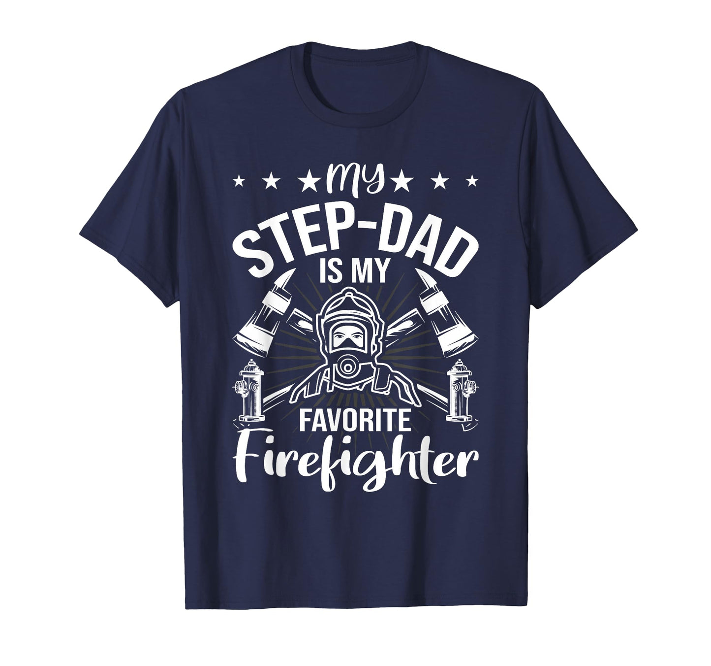 My Step Dad Is My Favorite Firefighter T-Shirt - Fun Novelty Design Unisex - T-Shirt, Sweatshirt, Hoodie