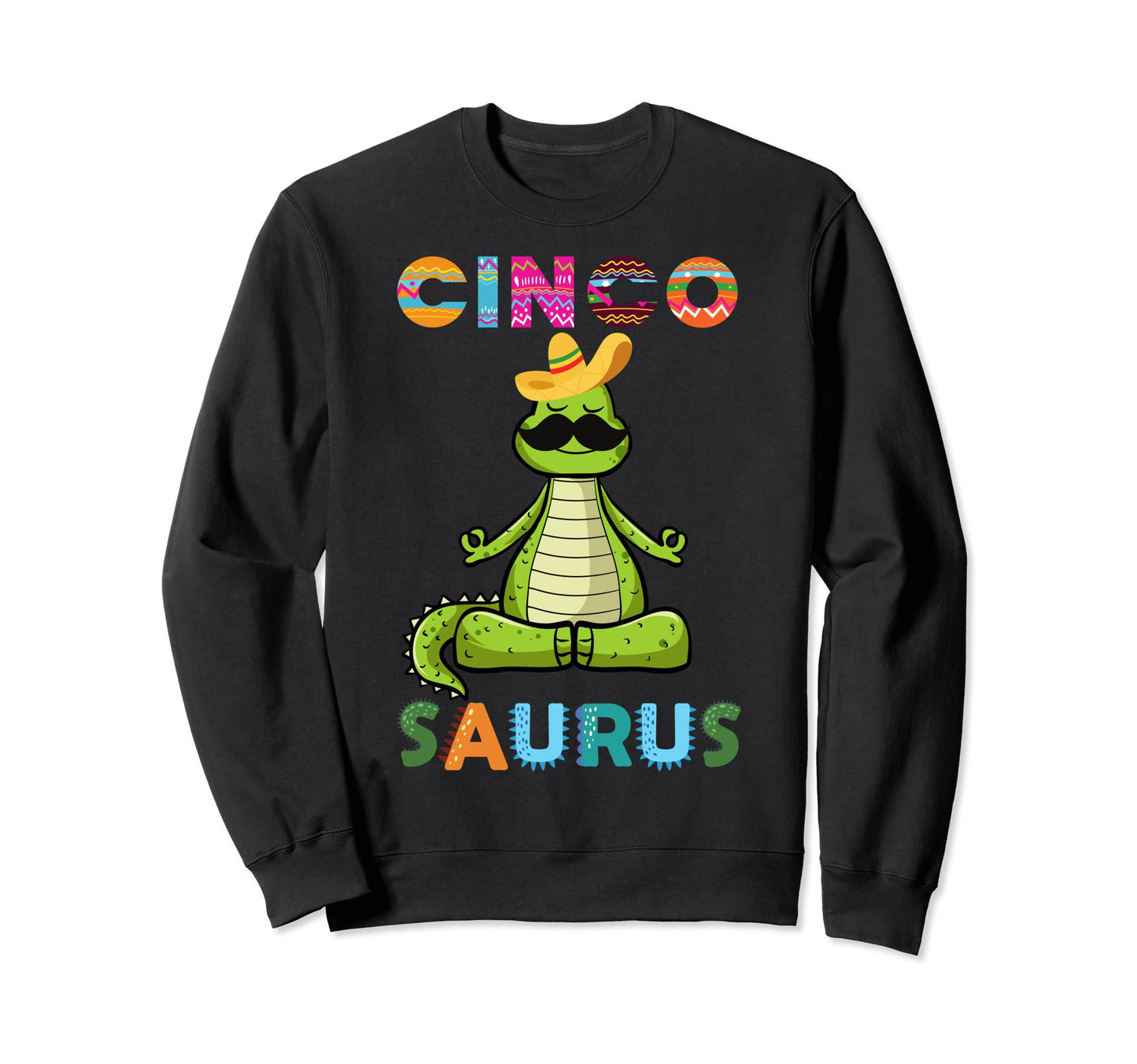 Cinco Saurus Cinco De Mayo Dinosaur Sweatshirt - Fun Novelty Design Unisex - T-Shirt, Sweatshirt, Hoodie
