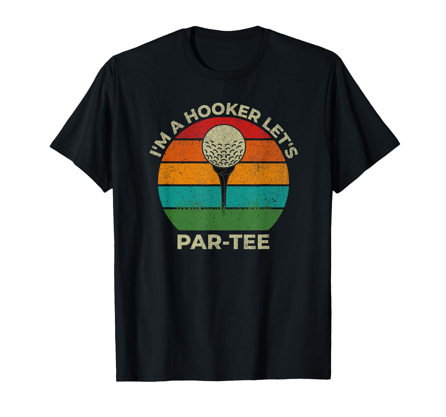 Im Hooker Lets Par Funny Golf Dad T-Shirt - Casual Everyday Wear Men Women - T-Shirt, Sweatshirt, Hoodie
