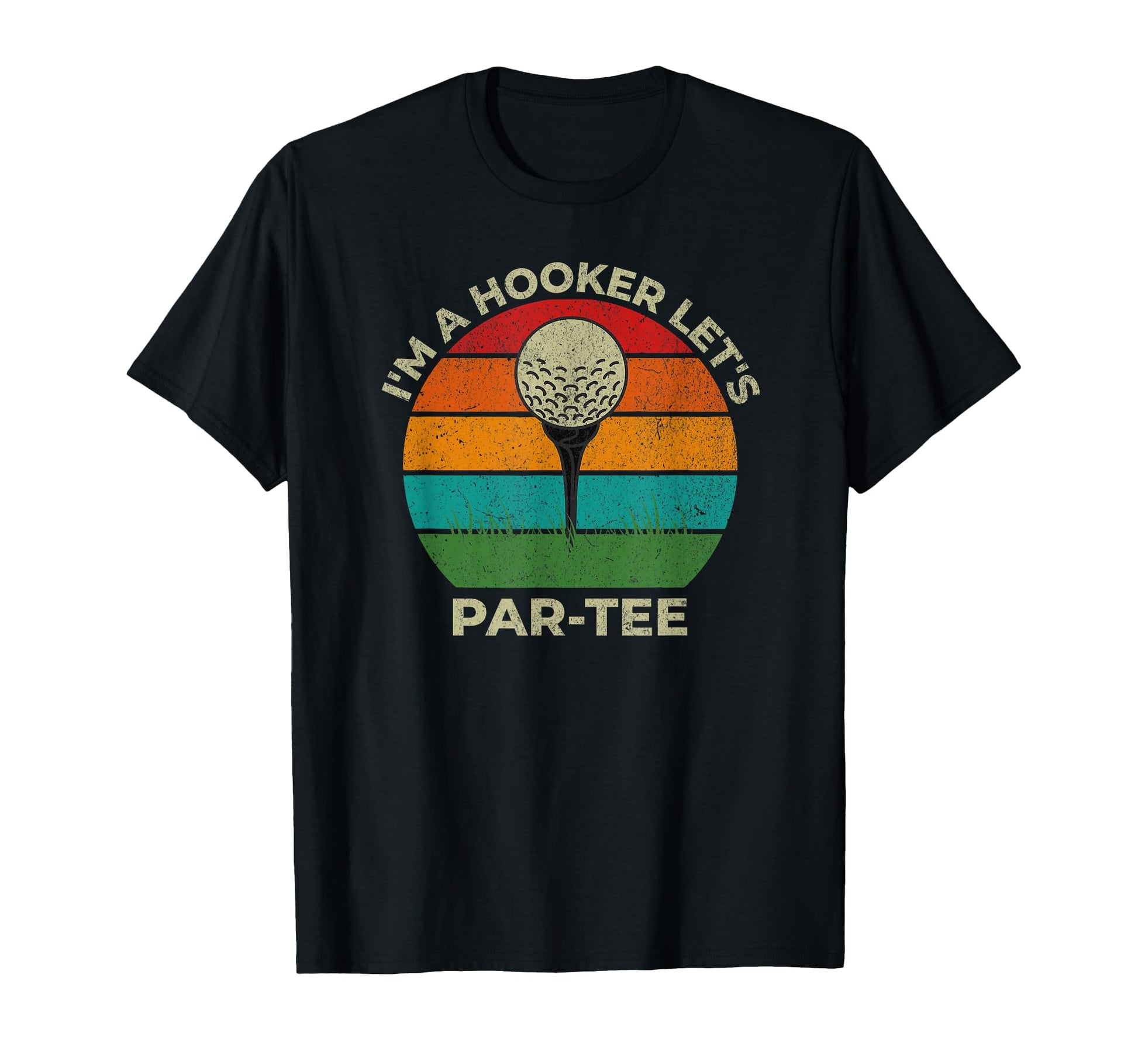 Im Hooker Lets Par Funny Golf Dad T-Shirt - Casual Everyday Wear Men Women - T-Shirt, Sweatshirt, Hoodie
