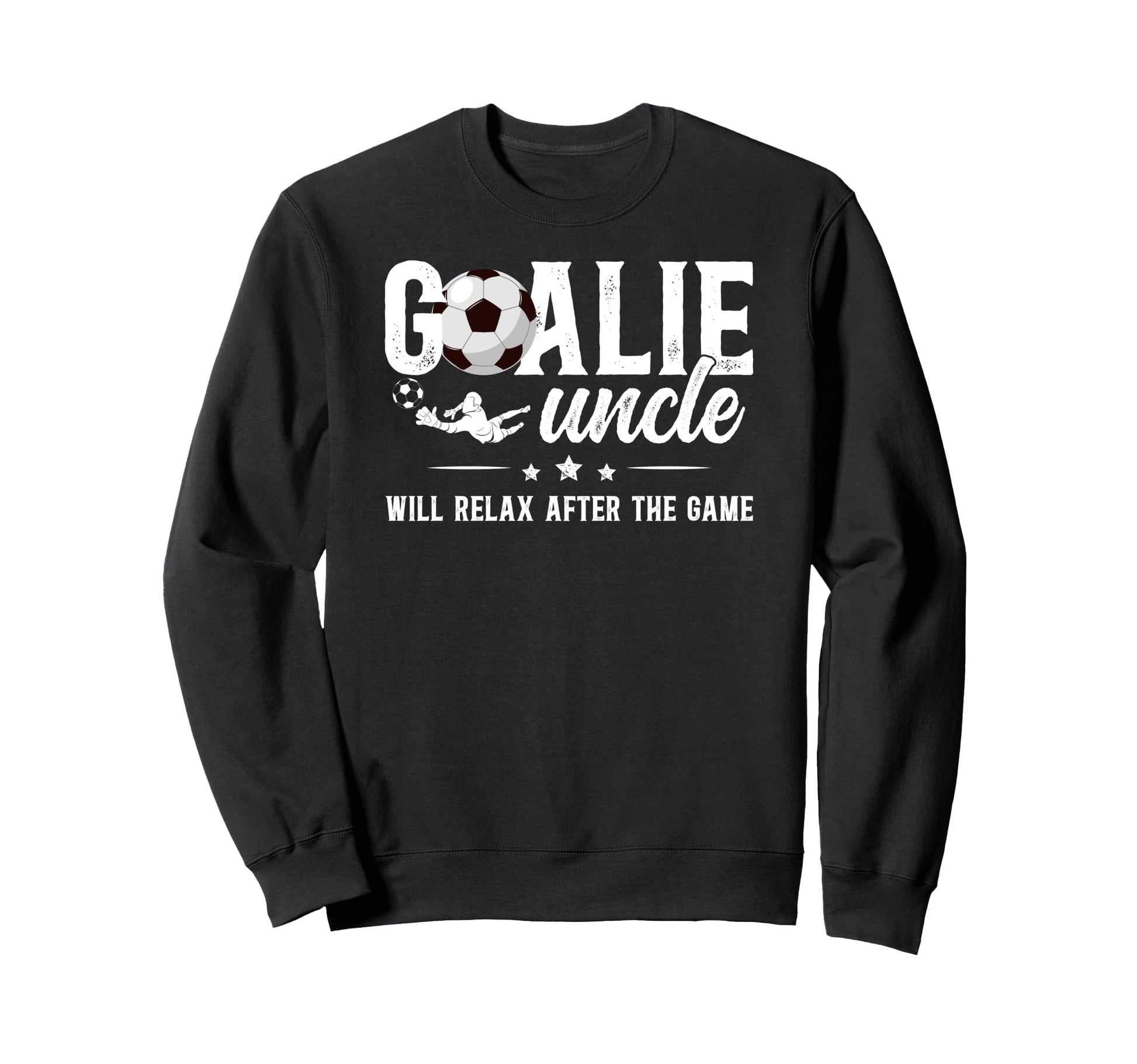 Funny Soccer Goalie Uncle Soccer Sweatshirt - Trendy Graphic Men Women - T-Shirt, Sweatshirt, Hoodie