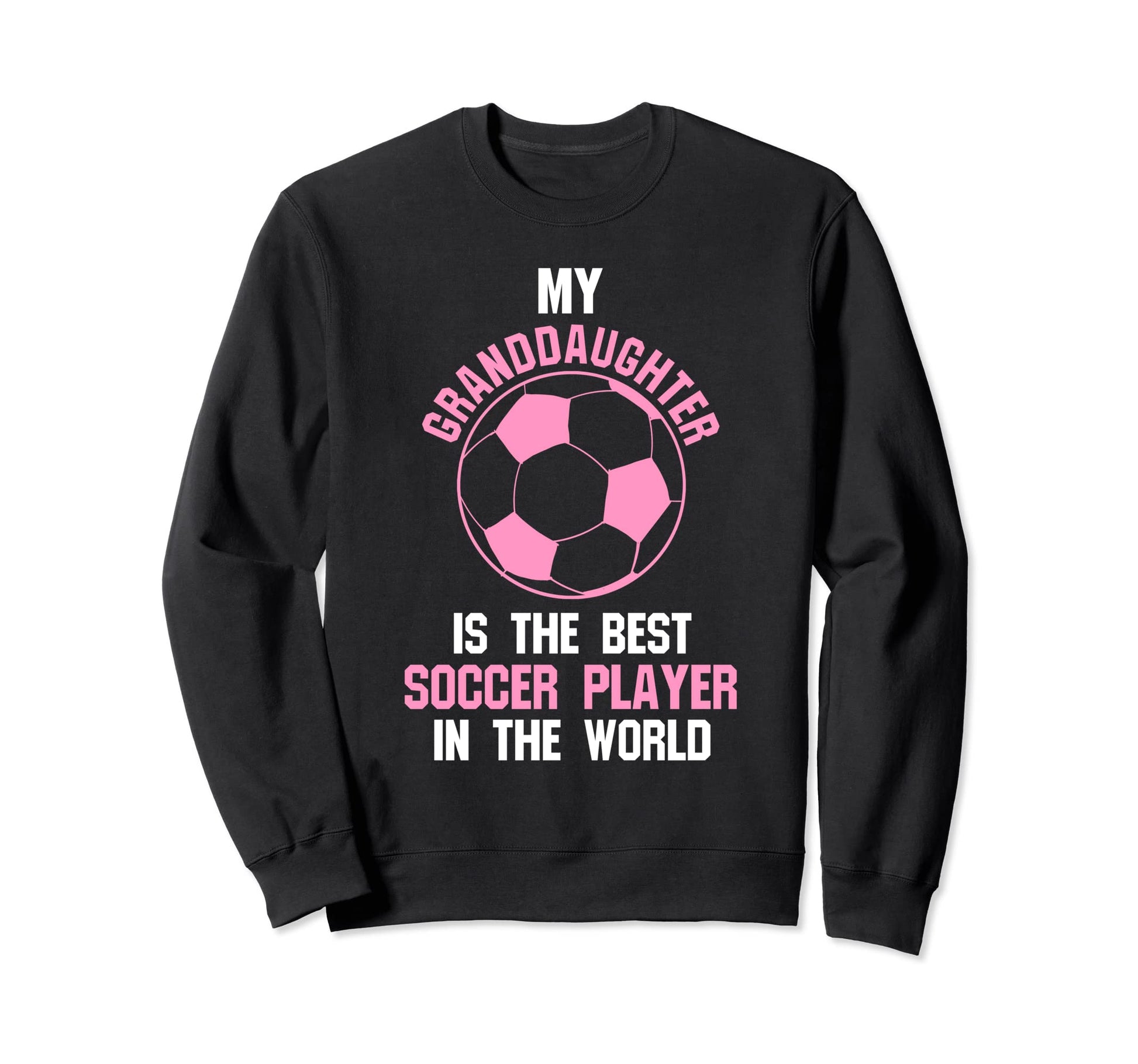My Granddaughter Is Best Soccer Sweatshirt - Unique Graphic Men Women - T-Shirt, Sweatshirt, Hoodie