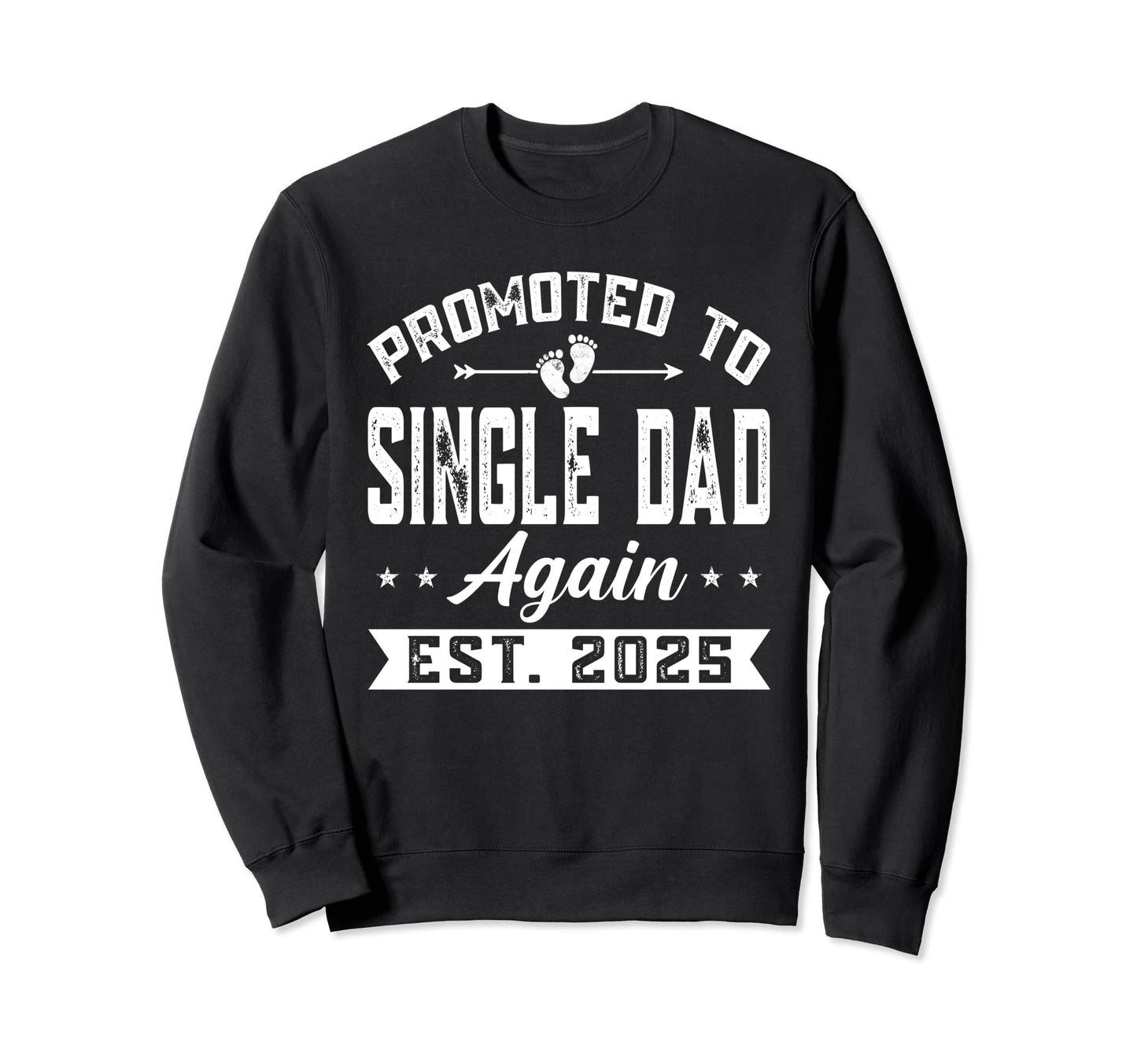 Promoted To Single Dad Again 2025 Sweatshirt - Fun Novelty Design Unisex - T-Shirt, Sweatshirt, Hoodie