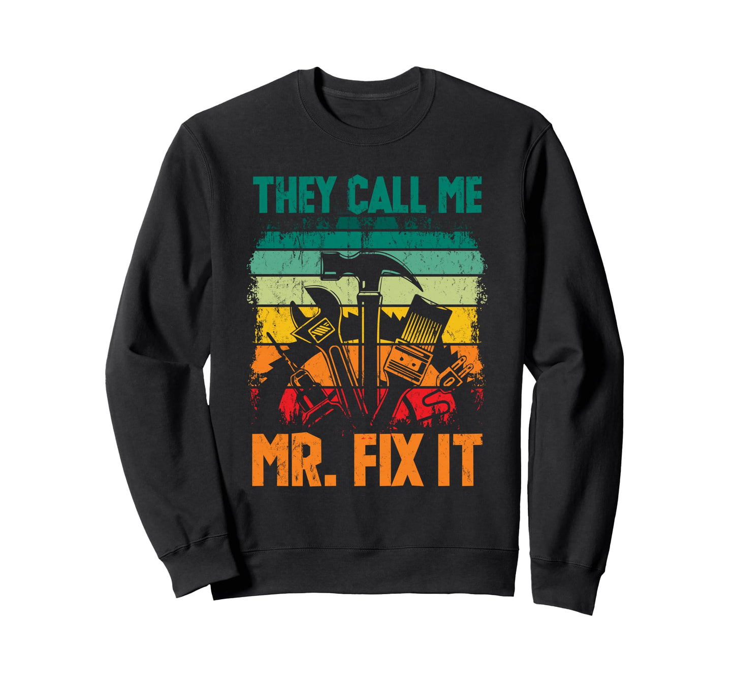 Handyman Dad They Call Me Mr Fix Sweatshirt - Custom Art Print Men Women - T-Shirt, Sweatshirt, Hoodie
