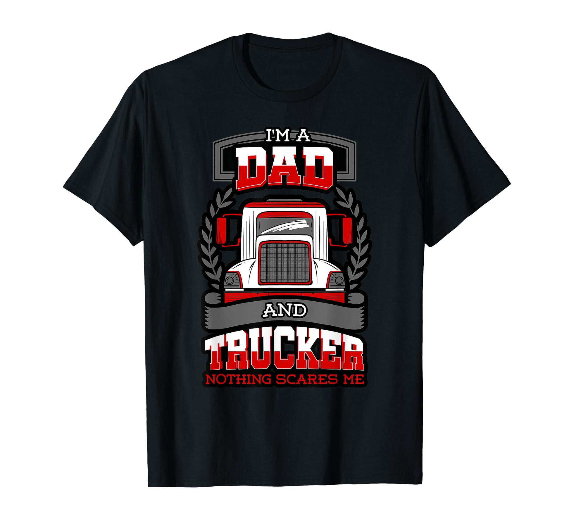 Nothing Scares Me Trucker Daddy Father T-Shirt - Custom Art Print Unisex - T-Shirt, Sweatshirt, Hoodie