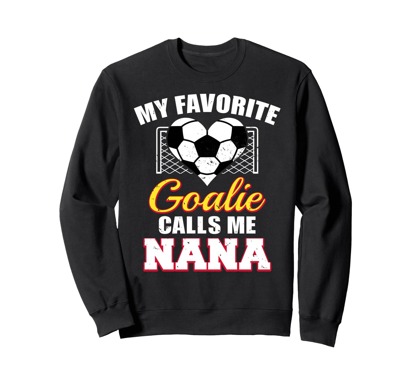 My Favorite Goalie Calls Me Nana Sweatshirt - Custom Art Print for Adults - T-Shirt, Sweatshirt, Hoodie