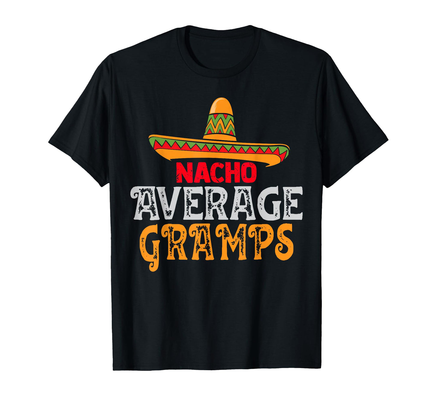 Nacho Average Gramps Fathers Day T-Shirt - Fun Novelty Design for Adults - T-Shirt, Sweatshirt, Hoodie