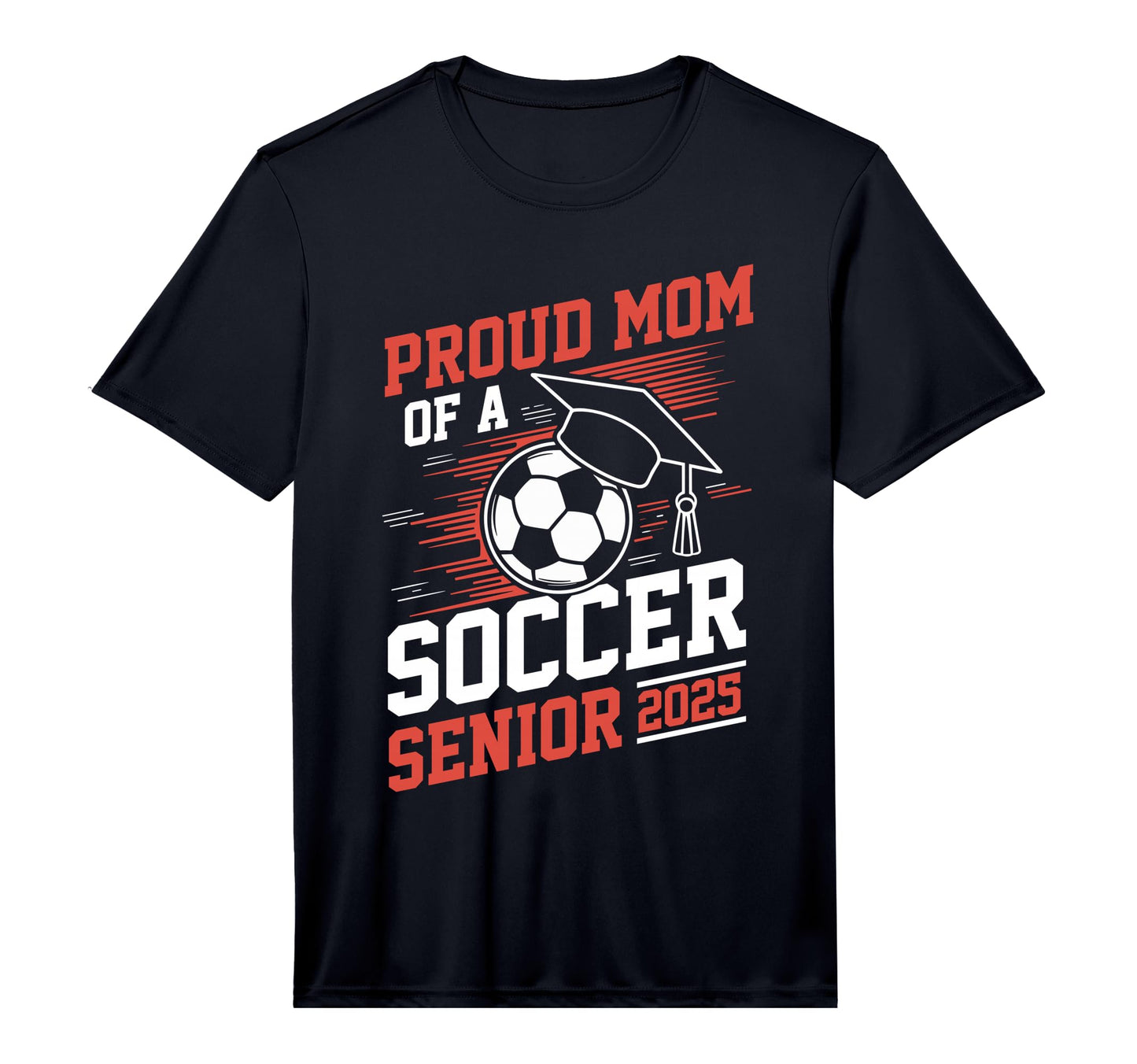 Proud Mom Soccer Senior 2025 Performance T-Shirt - Aesthetic Graphic Unisex - T-Shirt, Sweatshirt, Hoodie